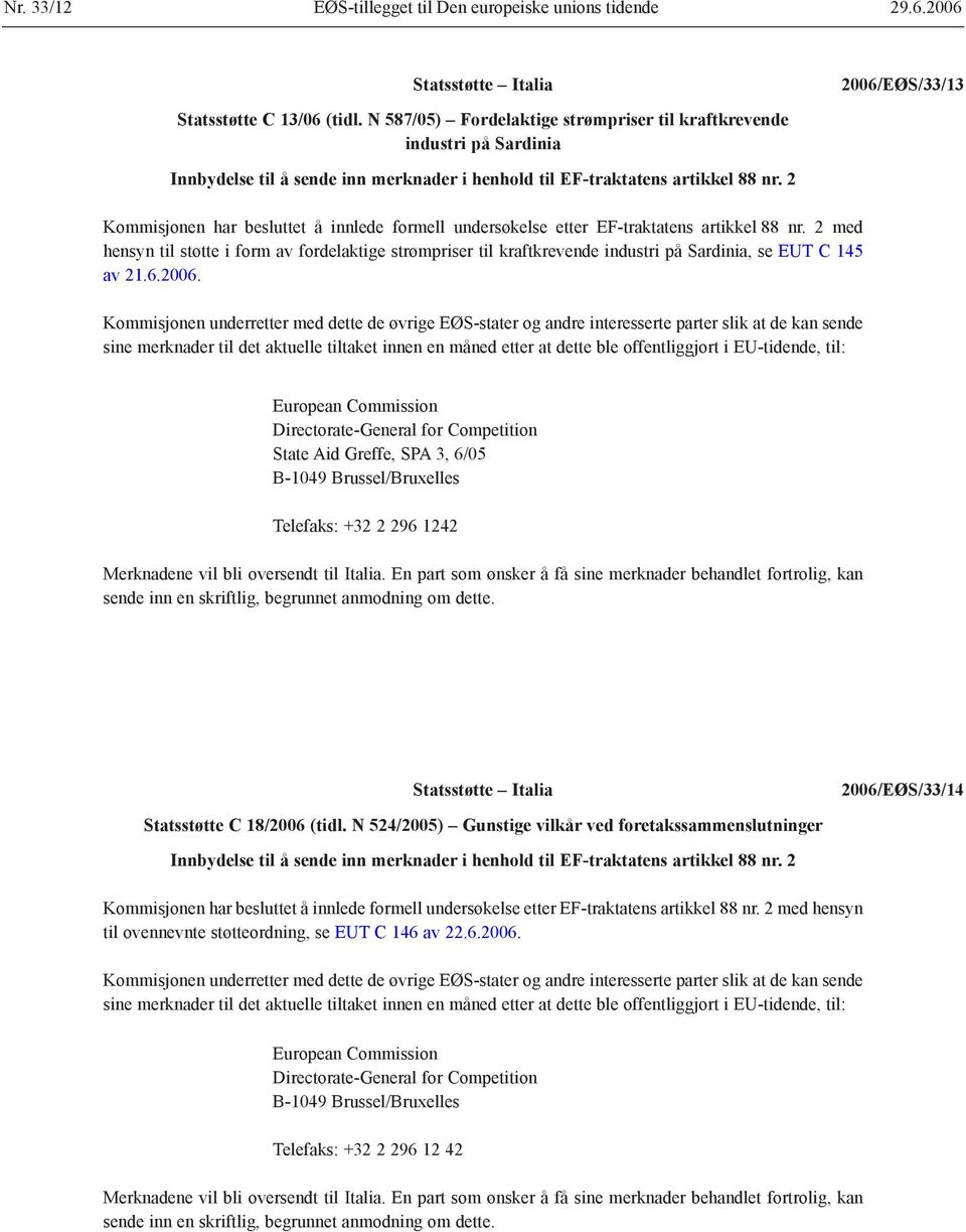 2 Kommisjonen har besluttet å innlede formell undersøkelse etter EF-traktatens artikkel 88 nr.