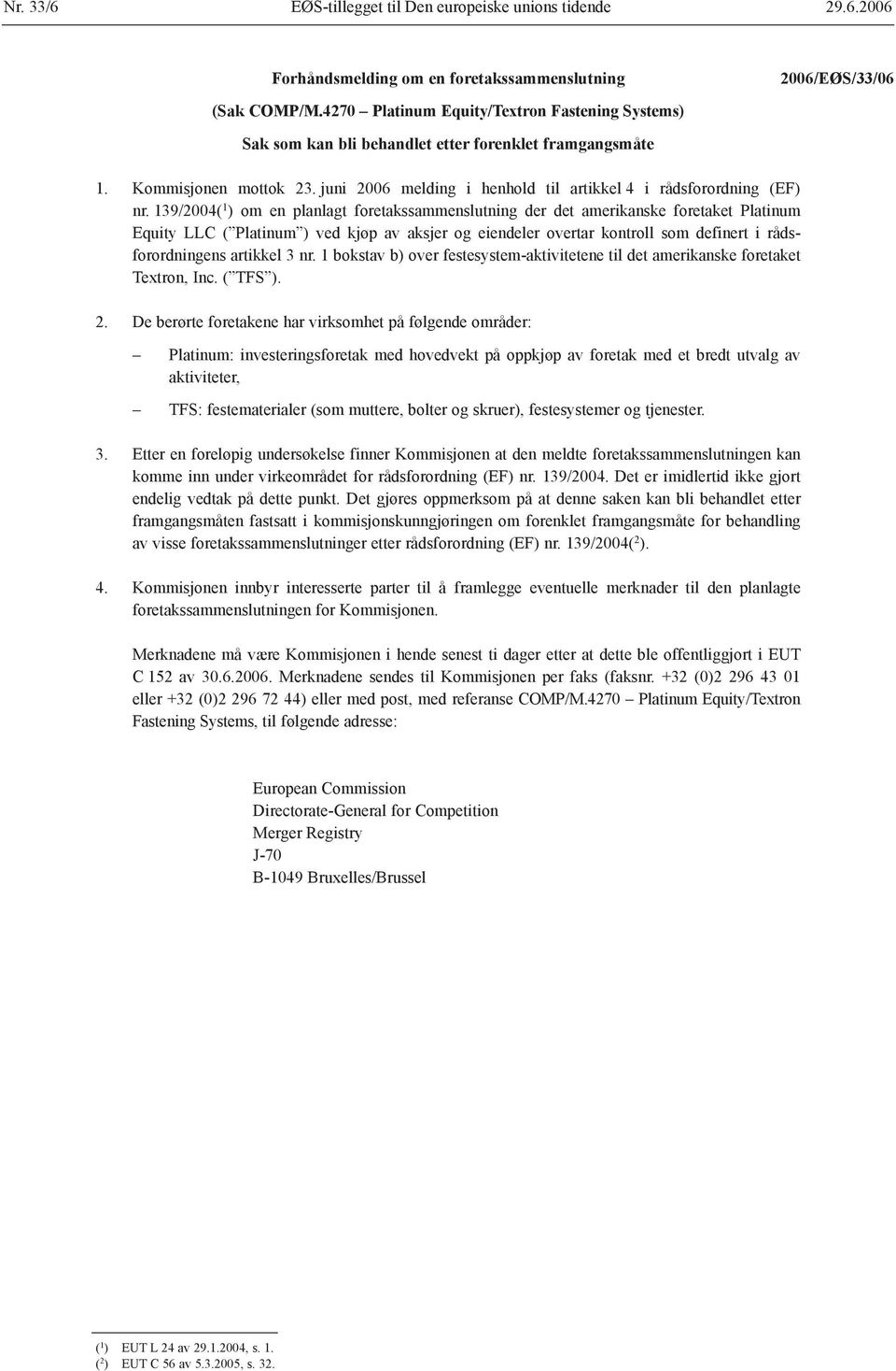 139/2004( 1 ) om en planlagt foretakssammenslutning der det amerikanske foretaket Platinum Equity LLC ( Platinum ) ved kjøp av aksjer og eiendeler overtar kontroll som definert i rådsforordningens