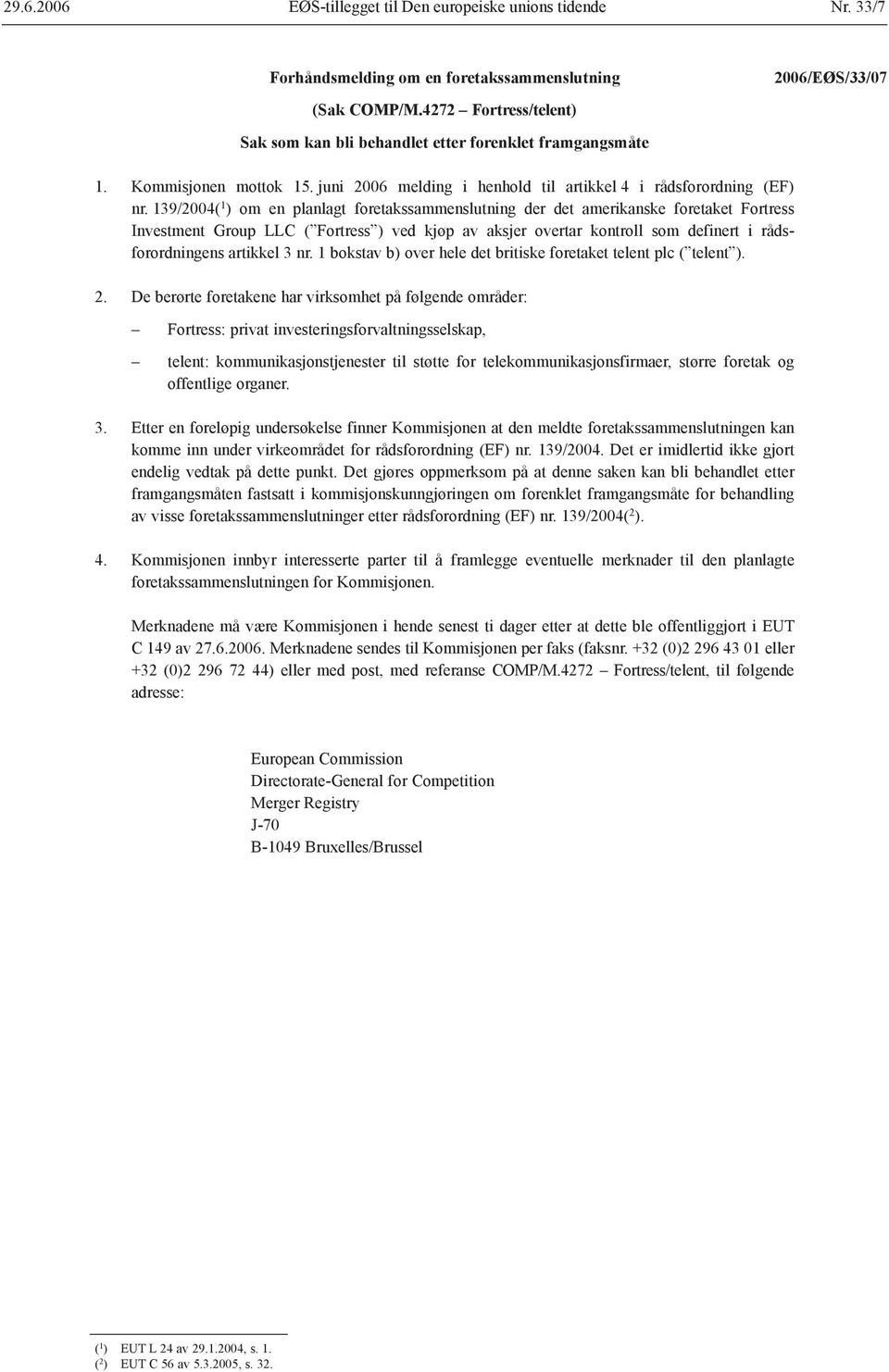 139/2004( 1 ) om en planlagt foretakssammenslutning der det amerikanske foretaket Fortress Investment Group LLC ( Fortress ) ved kjøp av aksjer overtar kontroll som definert i rådsforordningens