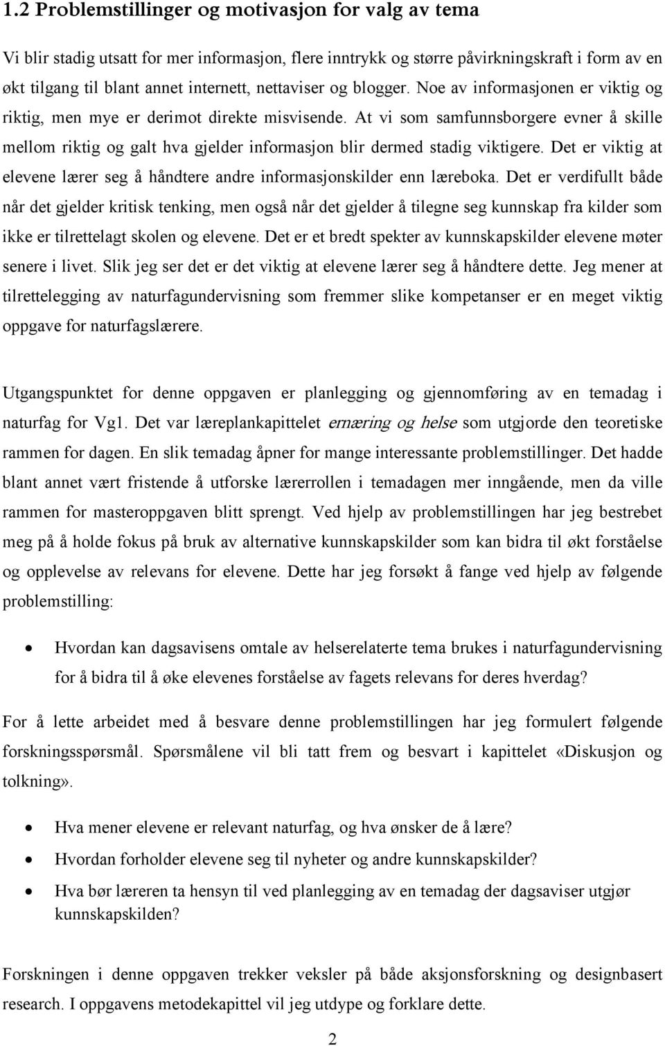 At vi som samfunnsborgere evner å skille mellom riktig og galt hva gjelder informasjon blir dermed stadig viktigere.