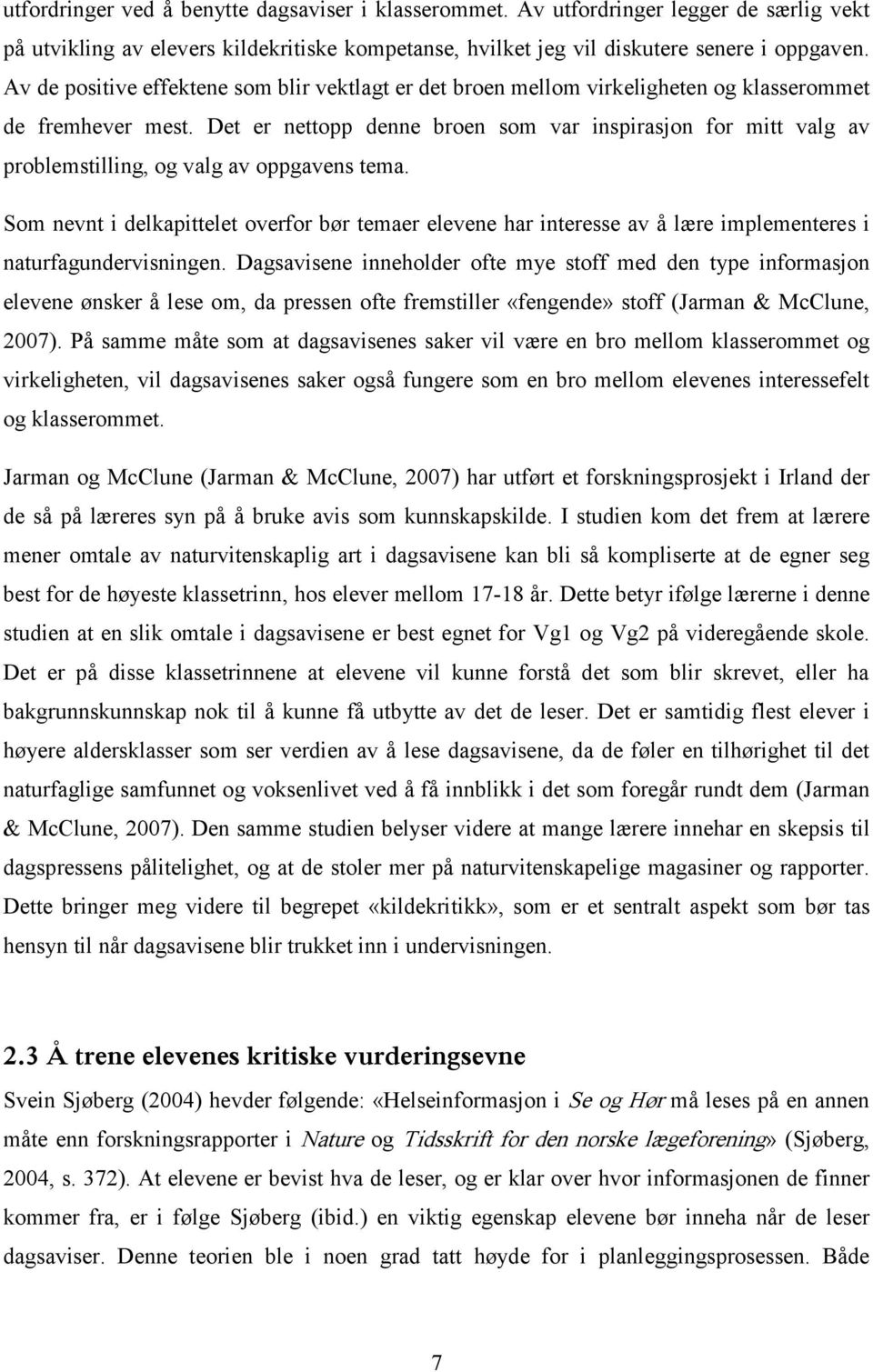 Det er nettopp denne broen som var inspirasjon for mitt valg av problemstilling, og valg av oppgavens tema.