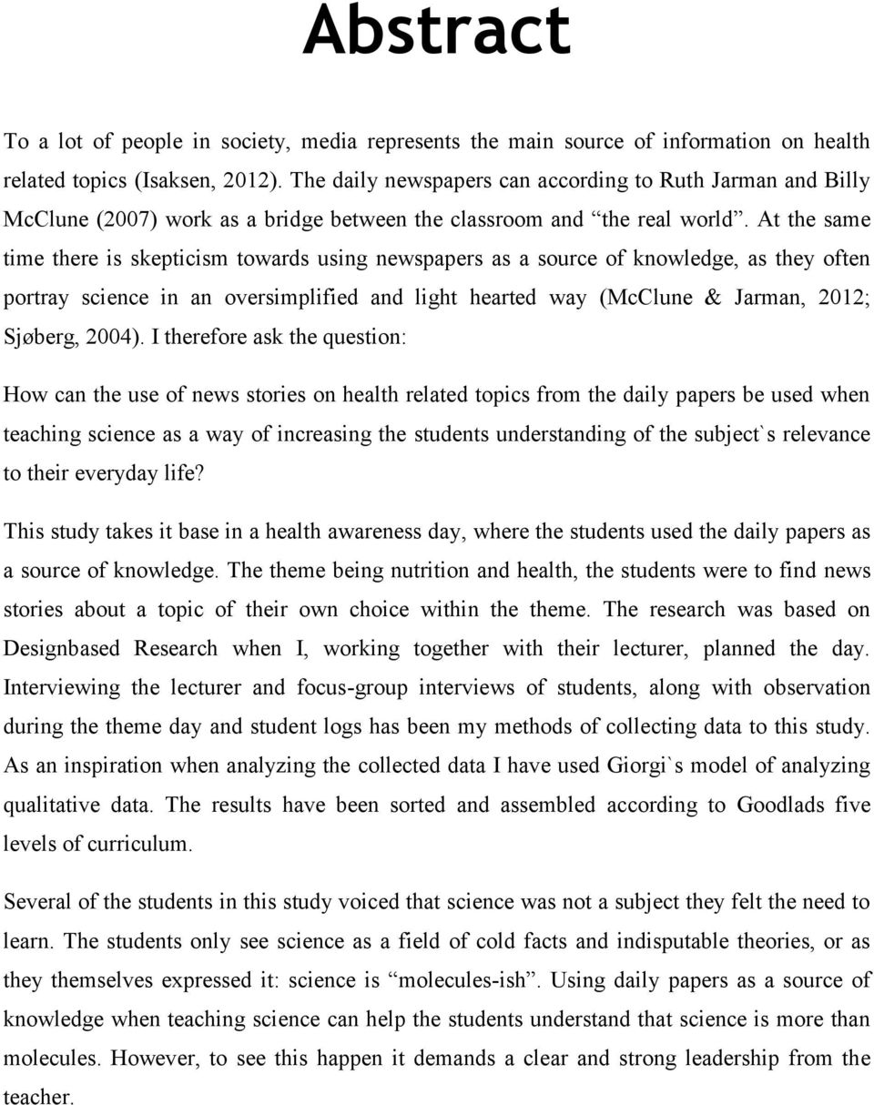 At the same time there is skepticism towards using newspapers as a source of knowledge, as they often portray science in an oversimplified and light hearted way (McClune & Jarman, 2012; Sjøberg,