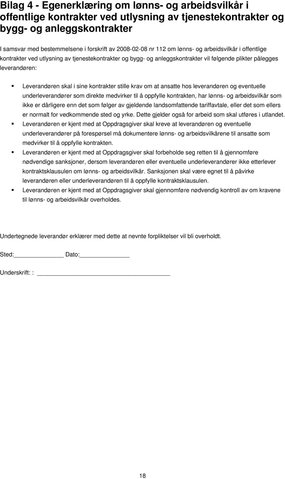 kontrakter stille krav om at ansatte hos leverandøren og eventuelle underleverandører som direkte medvirker til å oppfylle kontrakten, har lønns- og arbeidsvilkår som ikke er dårligere enn det som