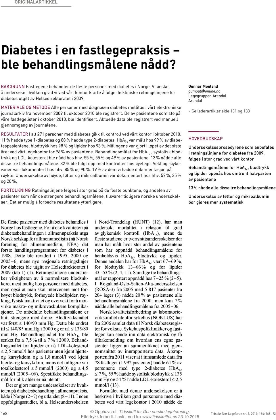 MATERIALE OG METODE Alle personer med diagnosen diabetes mellitus i vårt elektroniske journalarkiv fra november 2009 til oktober 2010 ble registrert.