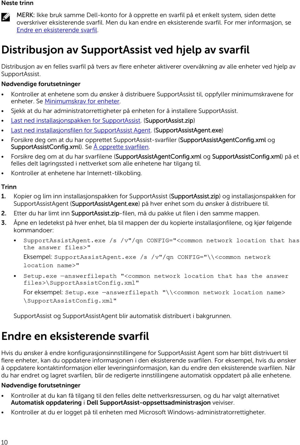 Distribusjon av SupportAssist ved hjelp av svarfil Distribusjon av en felles svarfil på tvers av flere enheter aktiverer overvåkning av alle enheter ved hjelp av SupportAssist.