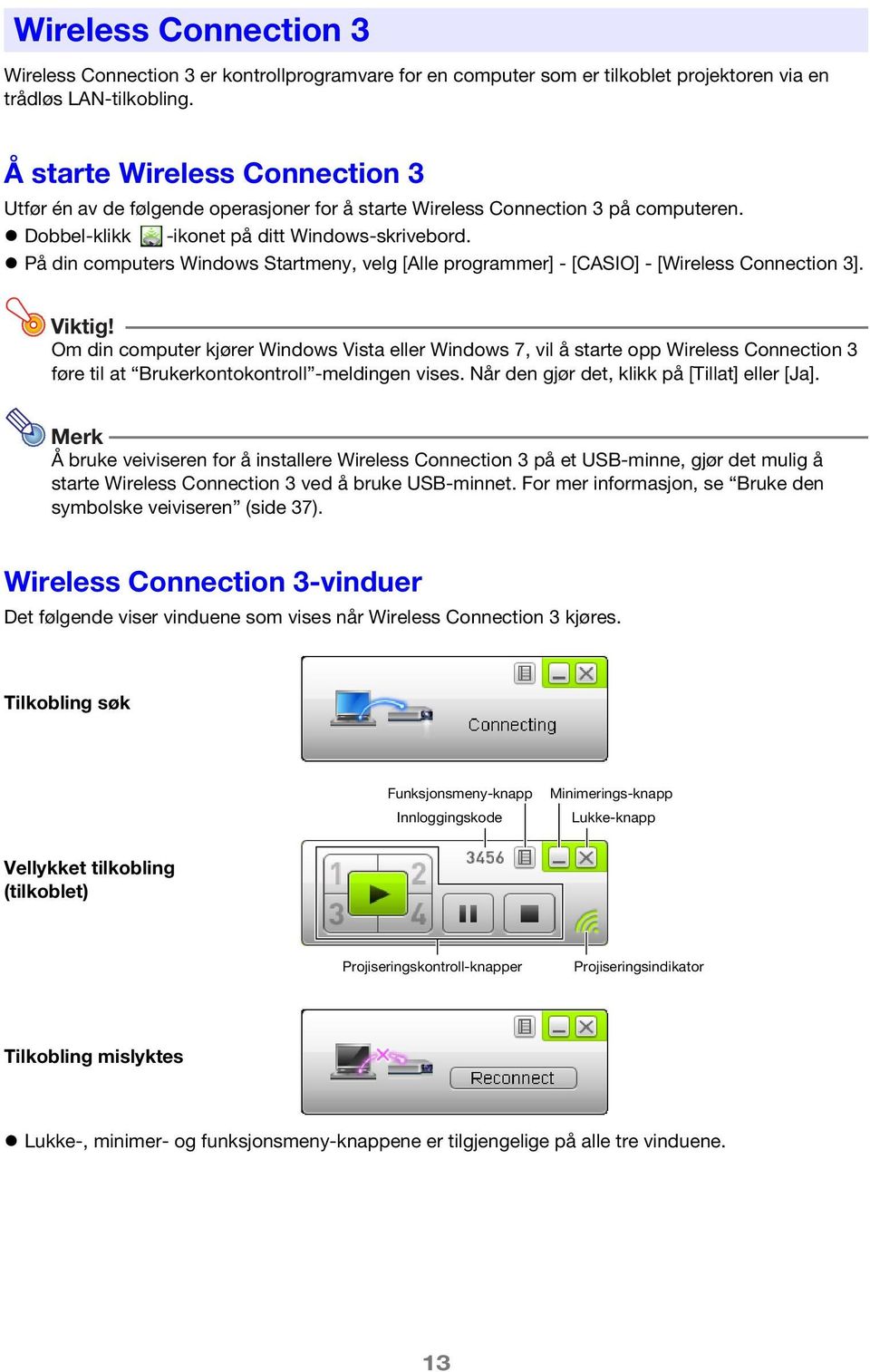 På din computers Windows Startmeny, velg [Alle programmer] - [CASIO] - [Wireless Connection 3]. Viktig!