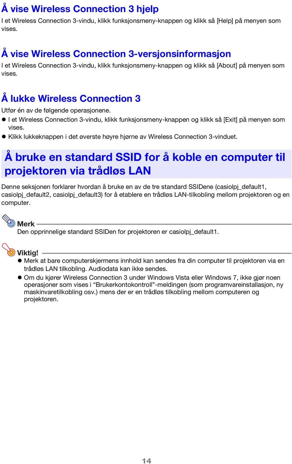 Å lukke Wireless Connection 3 Utfør én av de følgende operasjonene. I et Wireless Connection 3-vindu, klikk funksjonsmeny-knappen og klikk så [Exit] på menyen som vises.