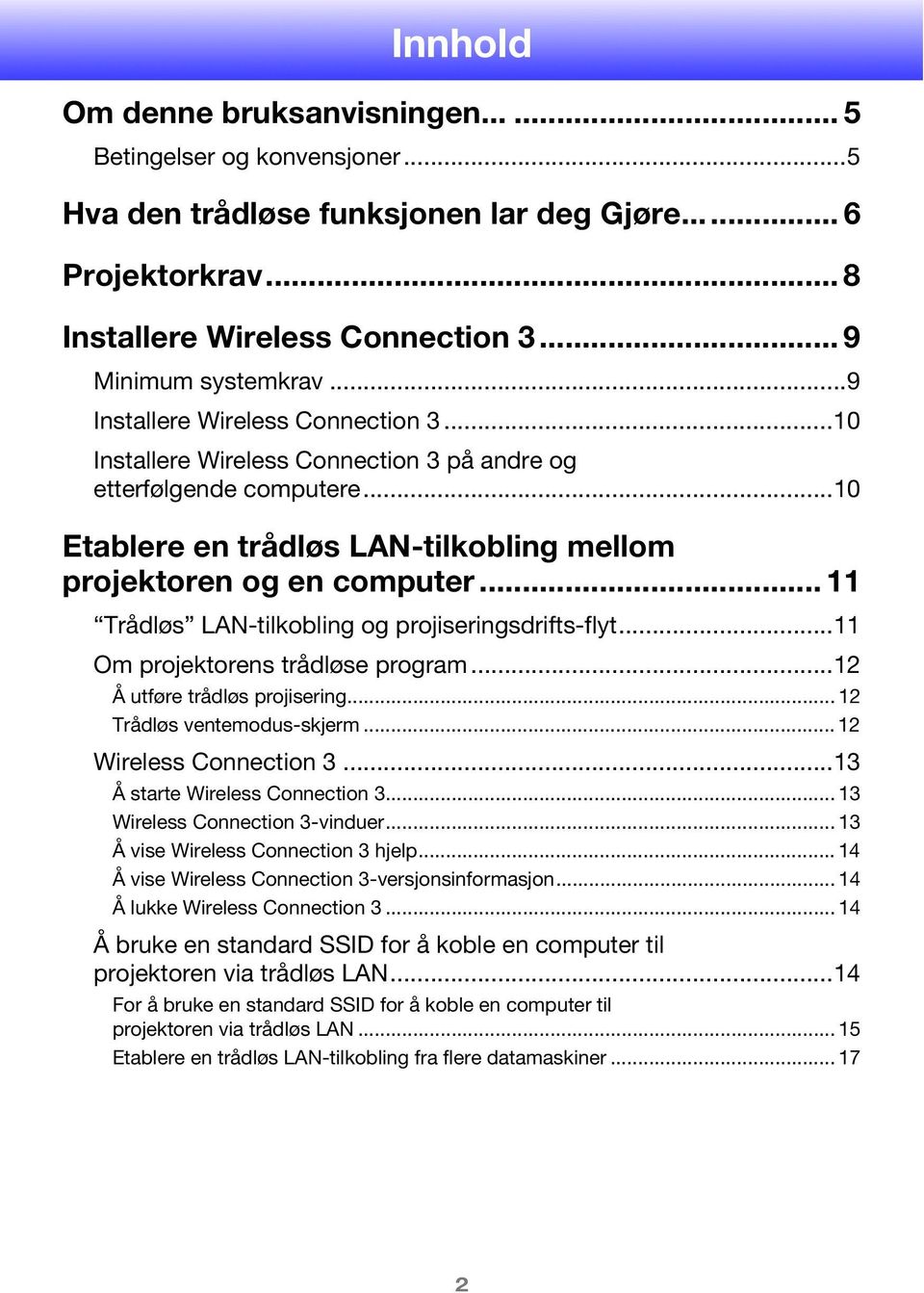 .. 11 Trådløs LAN-tilkobling og projiseringsdrifts-flyt...11 Om projektorens trådløse program...12 Å utføre trådløs projisering... 12 Trådløs ventemodus-skjerm... 12 Wireless Connection 3.