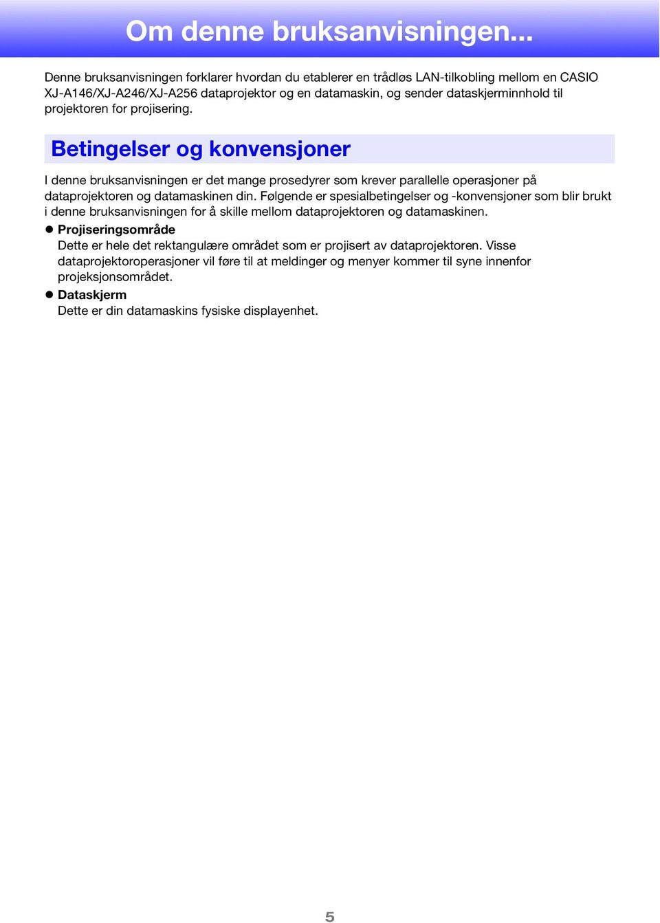 for projisering. Betingelser og konvensjoner I denne bruksanvisningen er det mange prosedyrer som krever parallelle operasjoner på dataprojektoren og datamaskinen din.