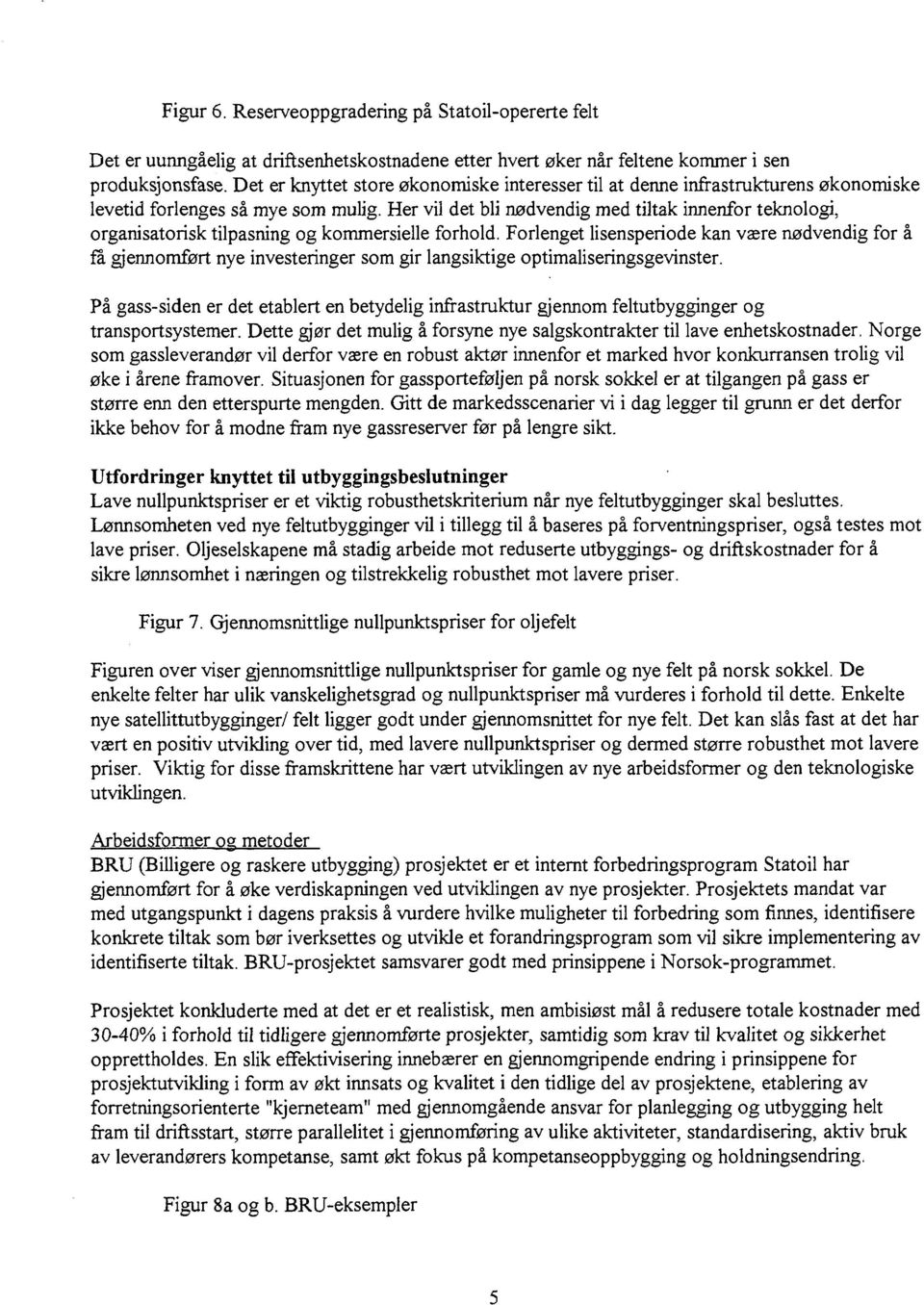 Her vil det bli nødvendig med tiltak innenfor teknologi, organisatorisk tilpasning og kommersielle forhold.