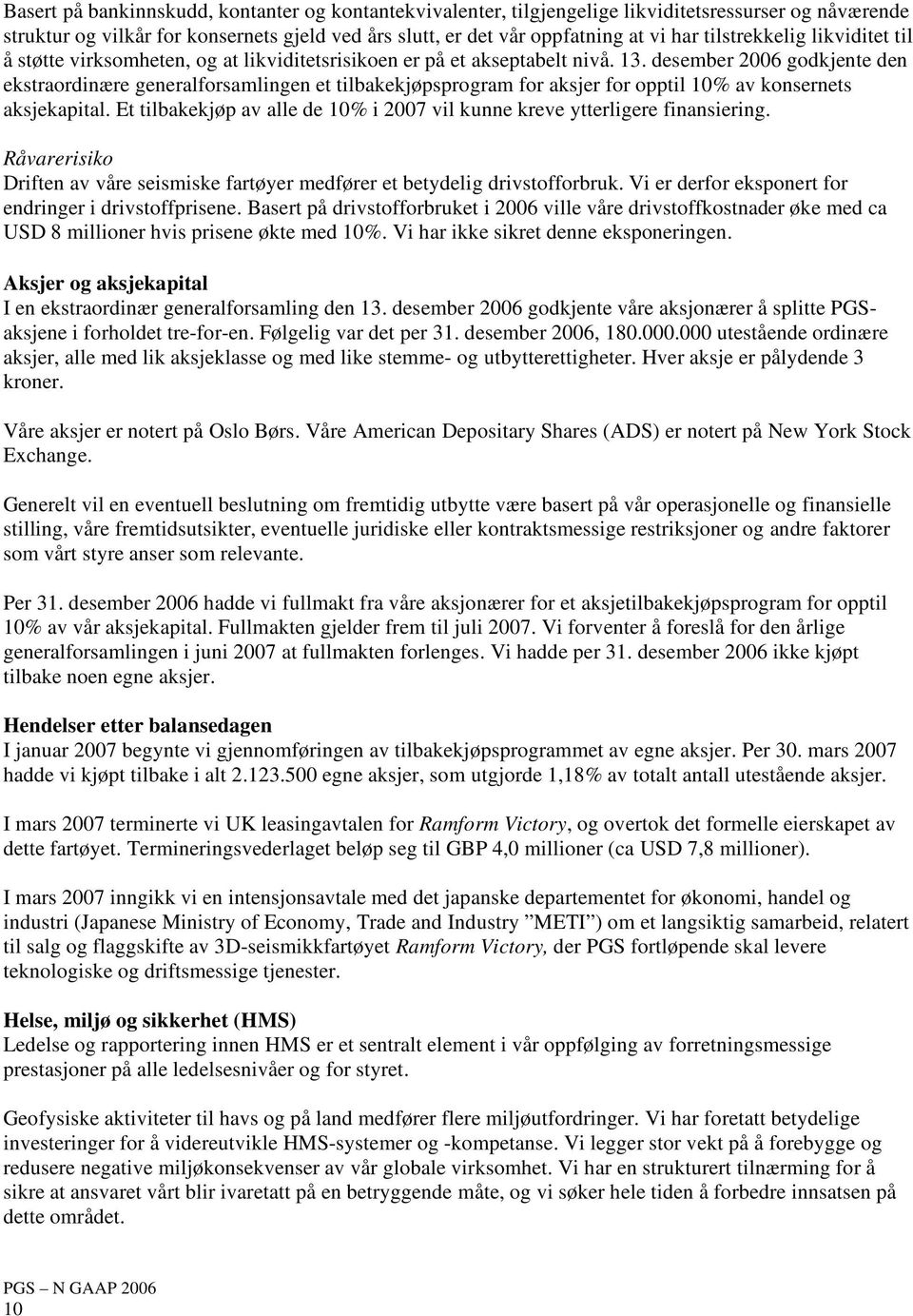 desember 2006 godkjente den ekstraordinære generalforsamlingen et tilbakekjøpsprogram for aksjer for opptil 10% av konsernets aksjekapital.