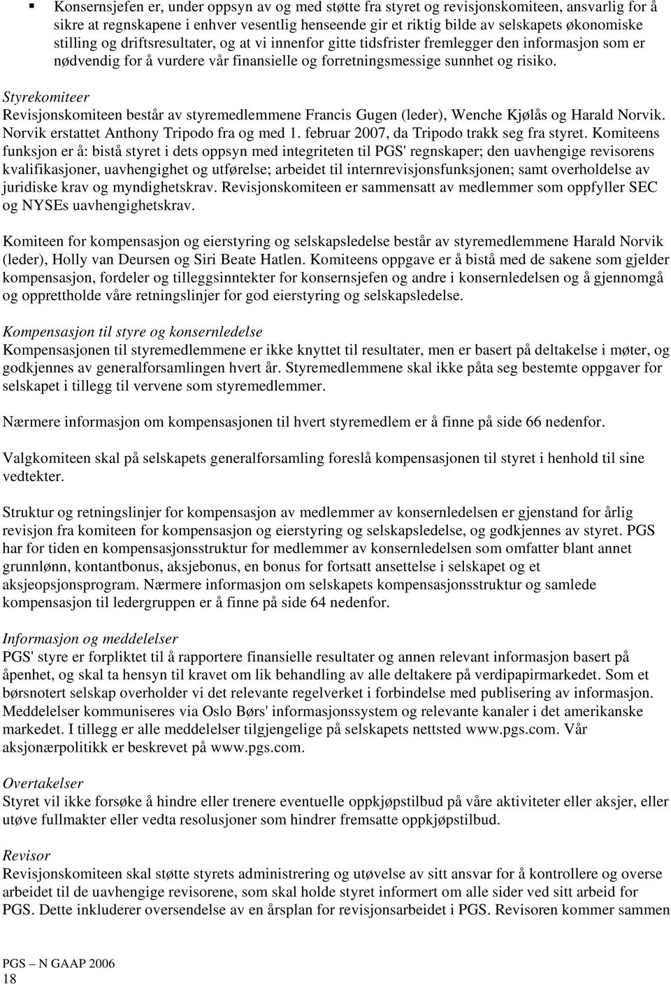 Styrekomiteer Revisjonskomiteen består av styremedlemmene Francis Gugen (leder), Wenche Kjølås og Harald Norvik. Norvik erstattet Anthony Tripodo fra og med 1.