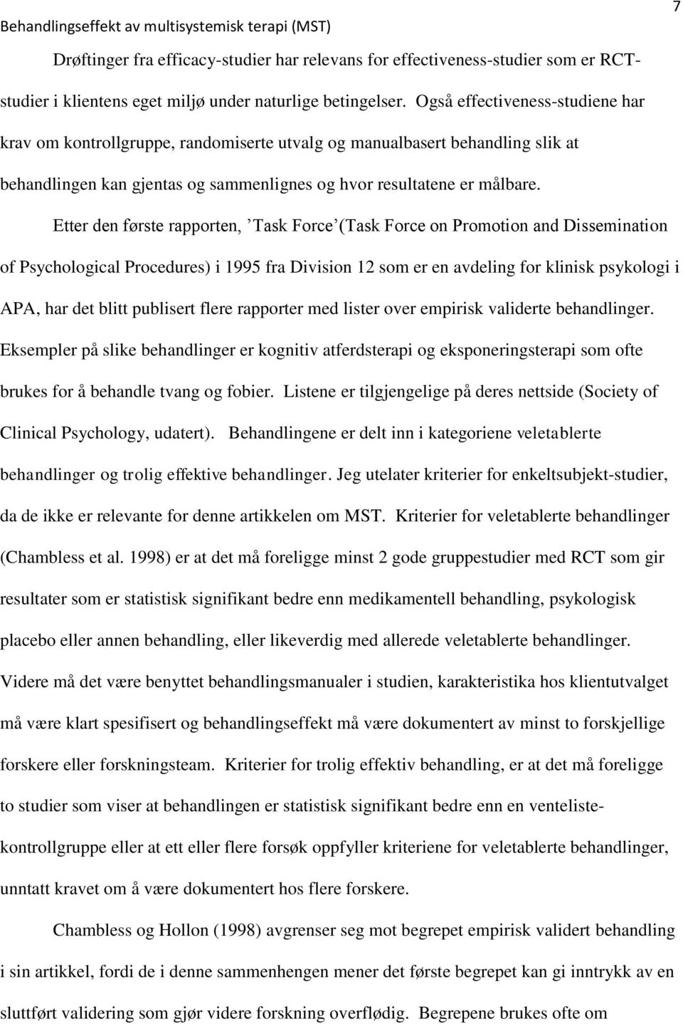 Etter den første rapporten, Task Force (Task Force on Promotion and Dissemination of Psychological Procedures) i 1995 fra Division 12 som er en avdeling for klinisk psykologi i APA, har det blitt