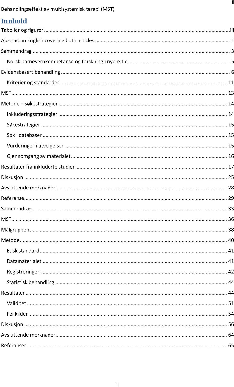 .. 15 Gjennomgang av materialet... 16 Resultater fra inkluderte studier... 17 Diskusjon... 25 Avsluttende merknader... 28 Referanse... 29 Sammendrag... 33 MST... 36 Målgruppen... 38 Metode.