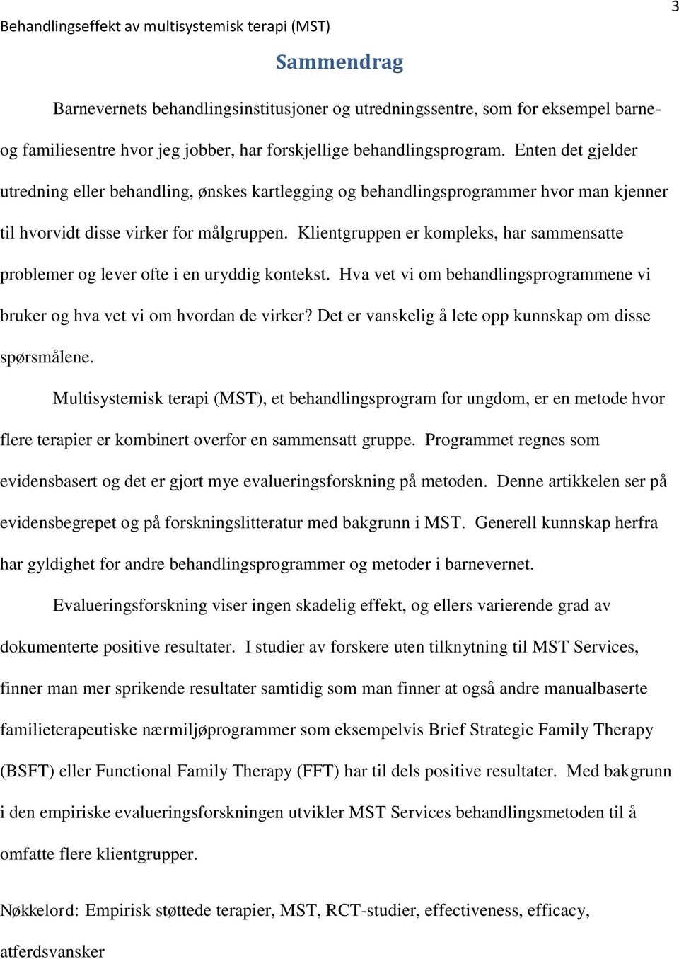 Klientgruppen er kompleks, har sammensatte problemer og lever ofte i en uryddig kontekst. Hva vet vi om behandlingsprogrammene vi bruker og hva vet vi om hvordan de virker?