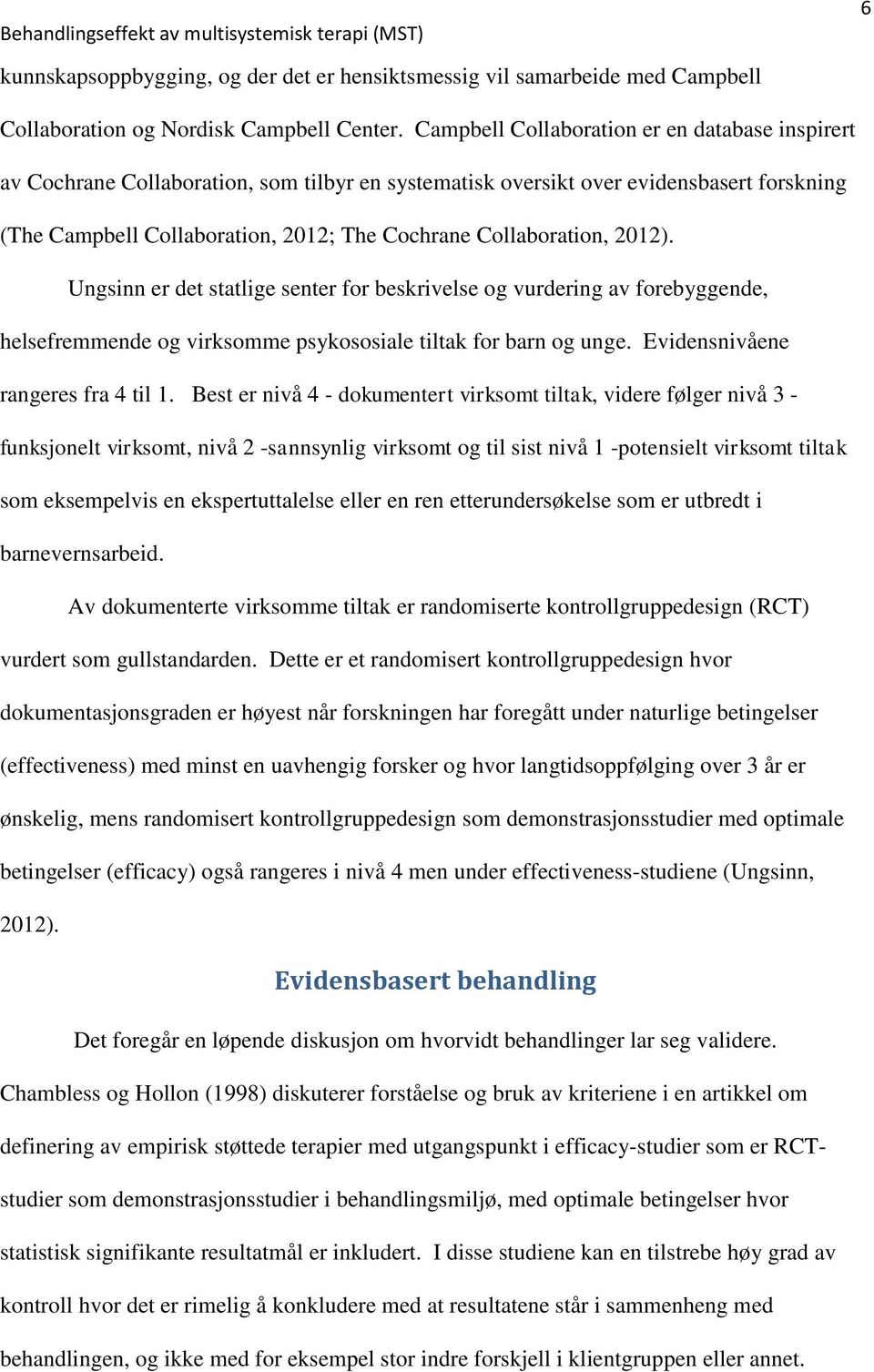 Collaboration, 2012). Ungsinn er det statlige senter for beskrivelse og vurdering av forebyggende, helsefremmende og virksomme psykososiale tiltak for barn og unge.