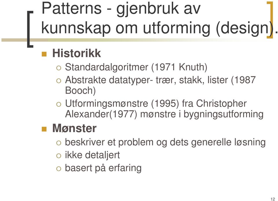 lister (1987 Booch) Utformingsmønstre (1995) fra Christopher Alexander(1977)