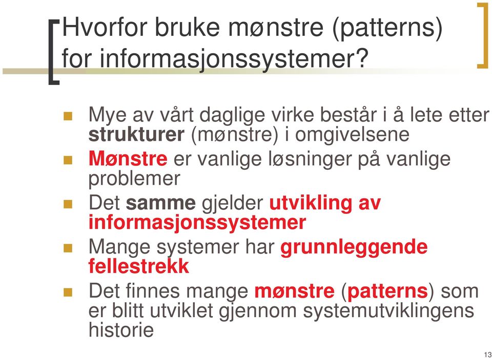 vanlige løsninger på vanlige problemer Det samme gjelder utvikling av informasjonssystemer Mange