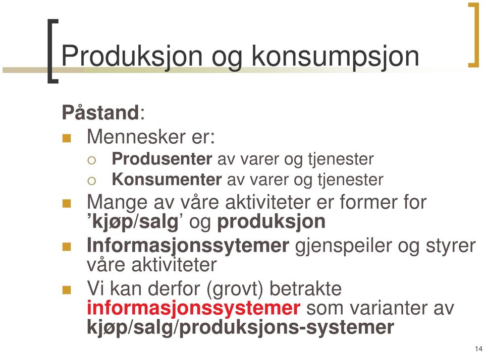 og produksjon Informasjonssytemer gjenspeiler og styrer våre aktiviteter Vi kan