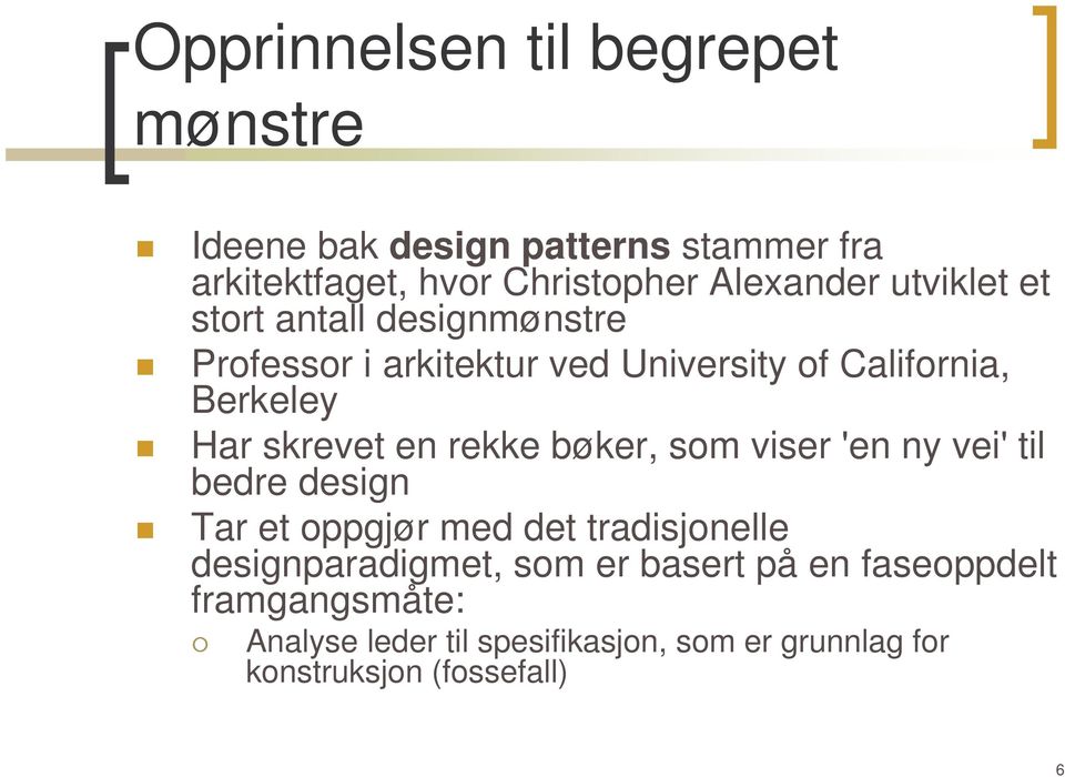 rekke bøker, som viser 'en ny vei' til bedre design Tar et oppgjør med det tradisjonelle designparadigmet, som er