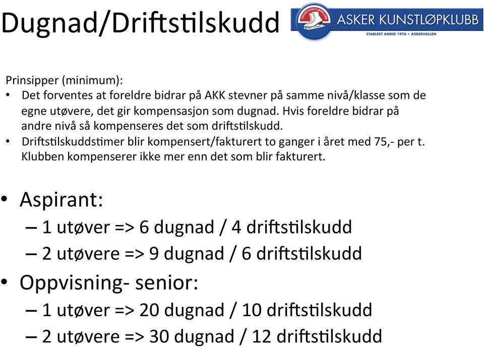 Dri>s=lskudds=mer blir kompensert/fakturert to ganger i året med 75,- per t. Klubben kompenserer ikke mer enn det som blir fakturert.