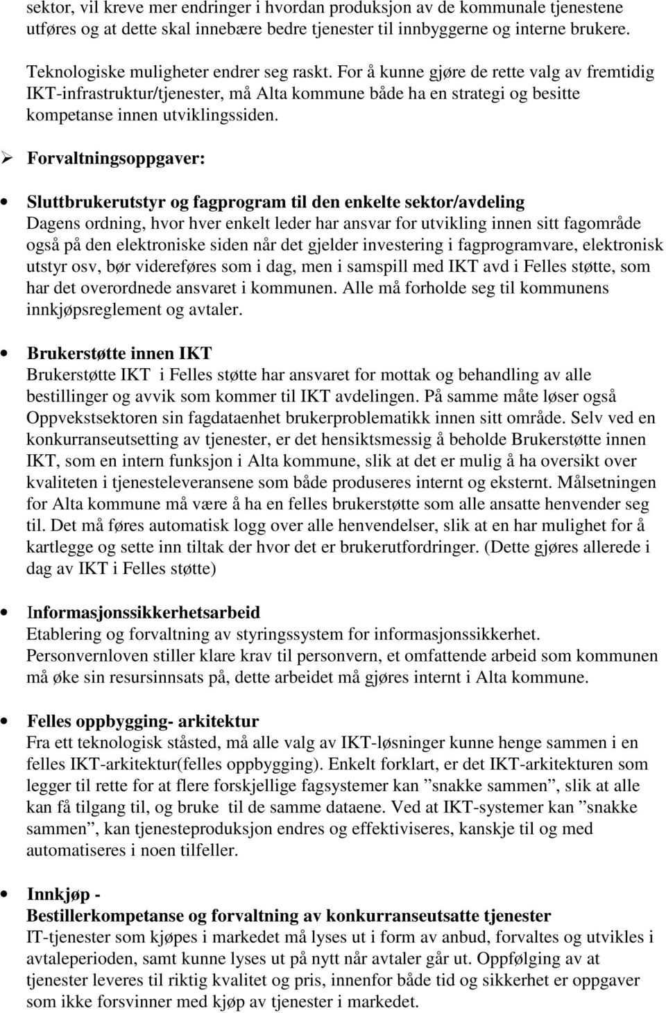 Forvaltningsoppgaver: Sluttbrukerutstyr og fagprogram til den enkelte sektor/avdeling Dagens ordning, hvor hver enkelt leder har ansvar for utvikling innen sitt fagområde også på den elektroniske