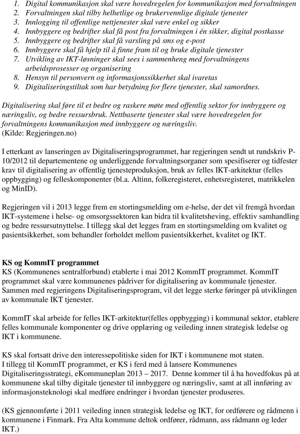 Innbyggere og bedrifter skal få varsling på sms og e-post 6. Innbyggere skal få hjelp til å finne fram til og bruke digitale tjenester 7.