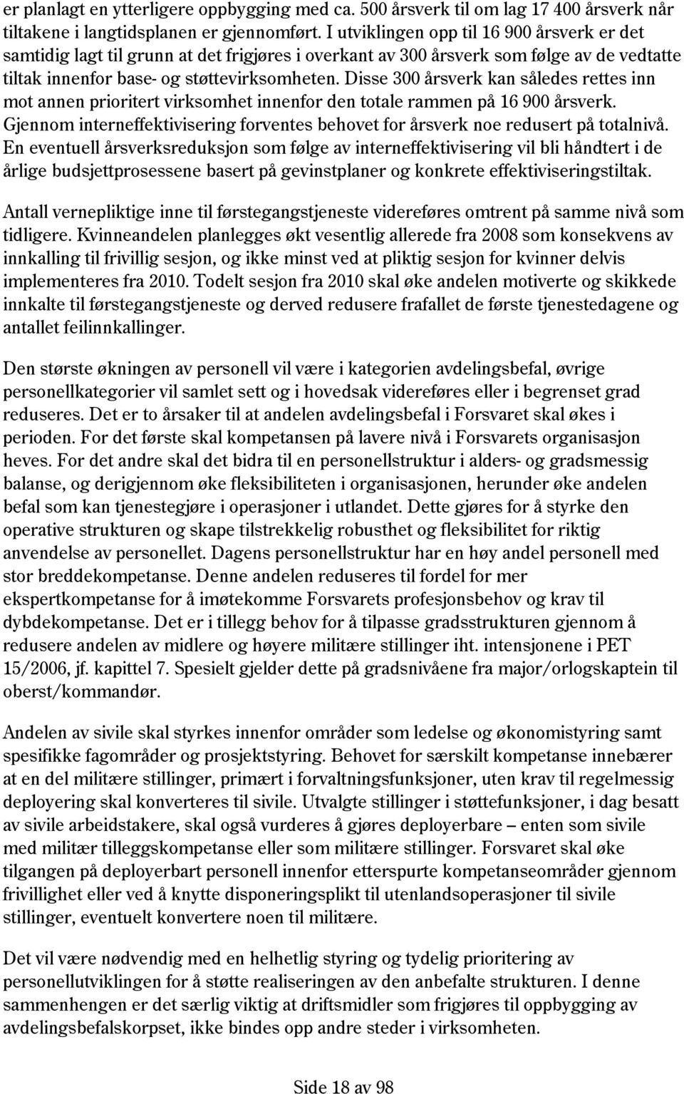 Disse 300 årsverk kan således rettes inn mot annen prioritert virksomhet innenfor den totale rammen på 16 900 årsverk.