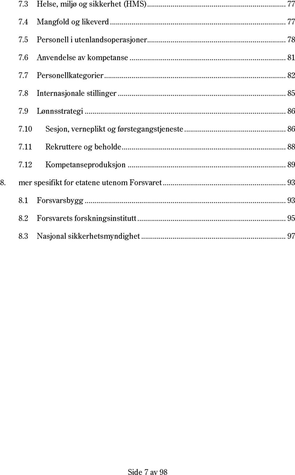 10 Sesjon, verneplikt og førstegangstjeneste... 86 7.11 Rekruttere og beholde... 88 7.12 Kompetanseproduksjon... 89 8.