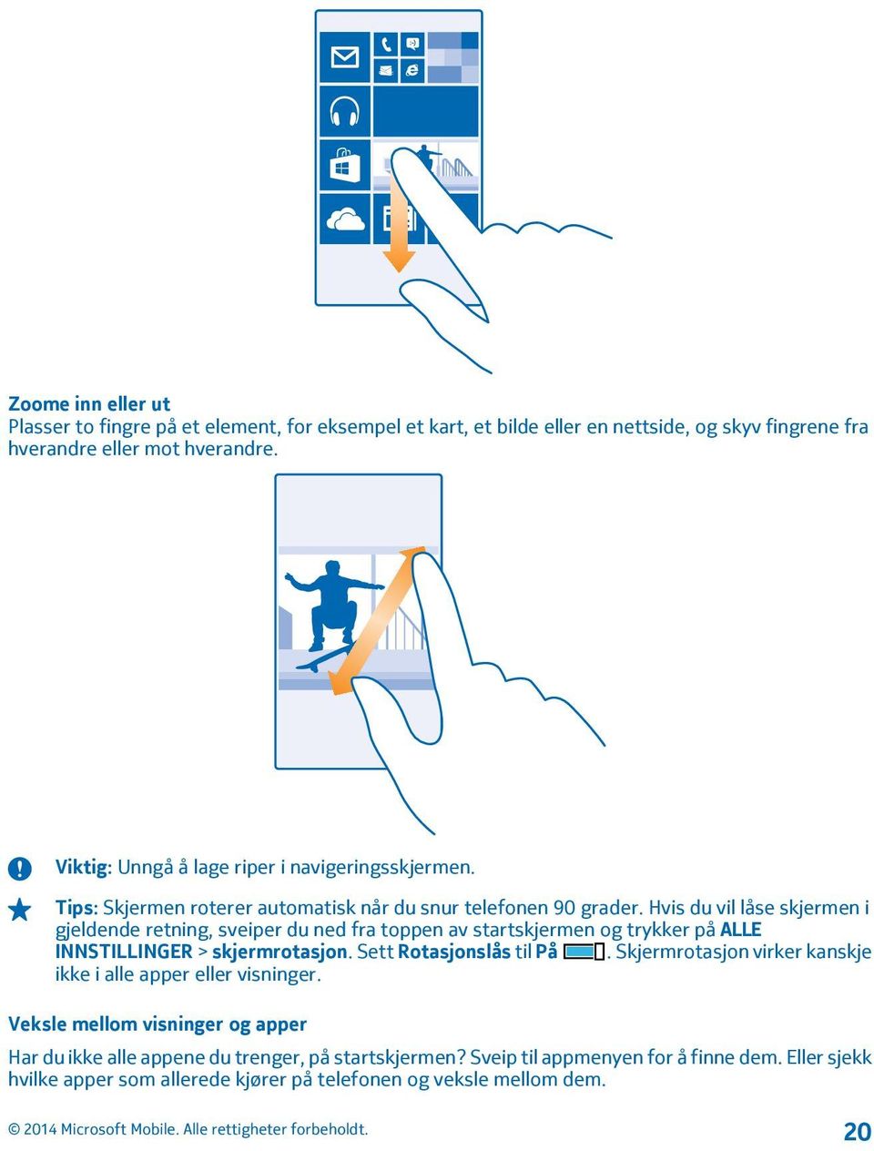 Hvis du vil låse skjermen i gjeldende retning, sveiper du ned fra toppen av startskjermen og trykker på ALLE INNSTILLINGER > skjermrotasjon. Sett Rotasjonslås til På.