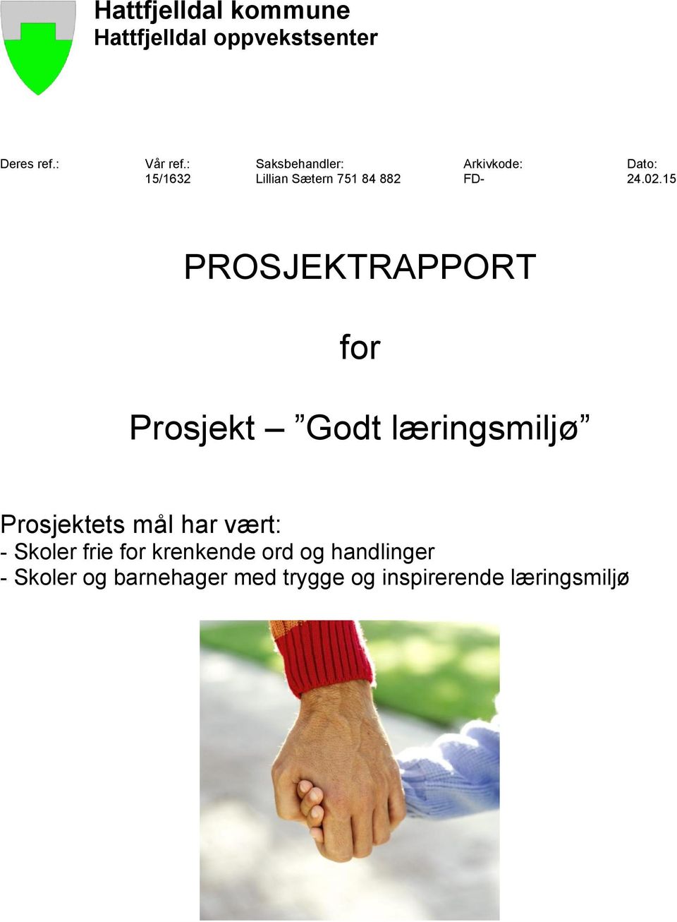 15 PROSJEKTRAPPORT for Prosjekt Godt læringsmiljø Prosjektets mål har vært: -