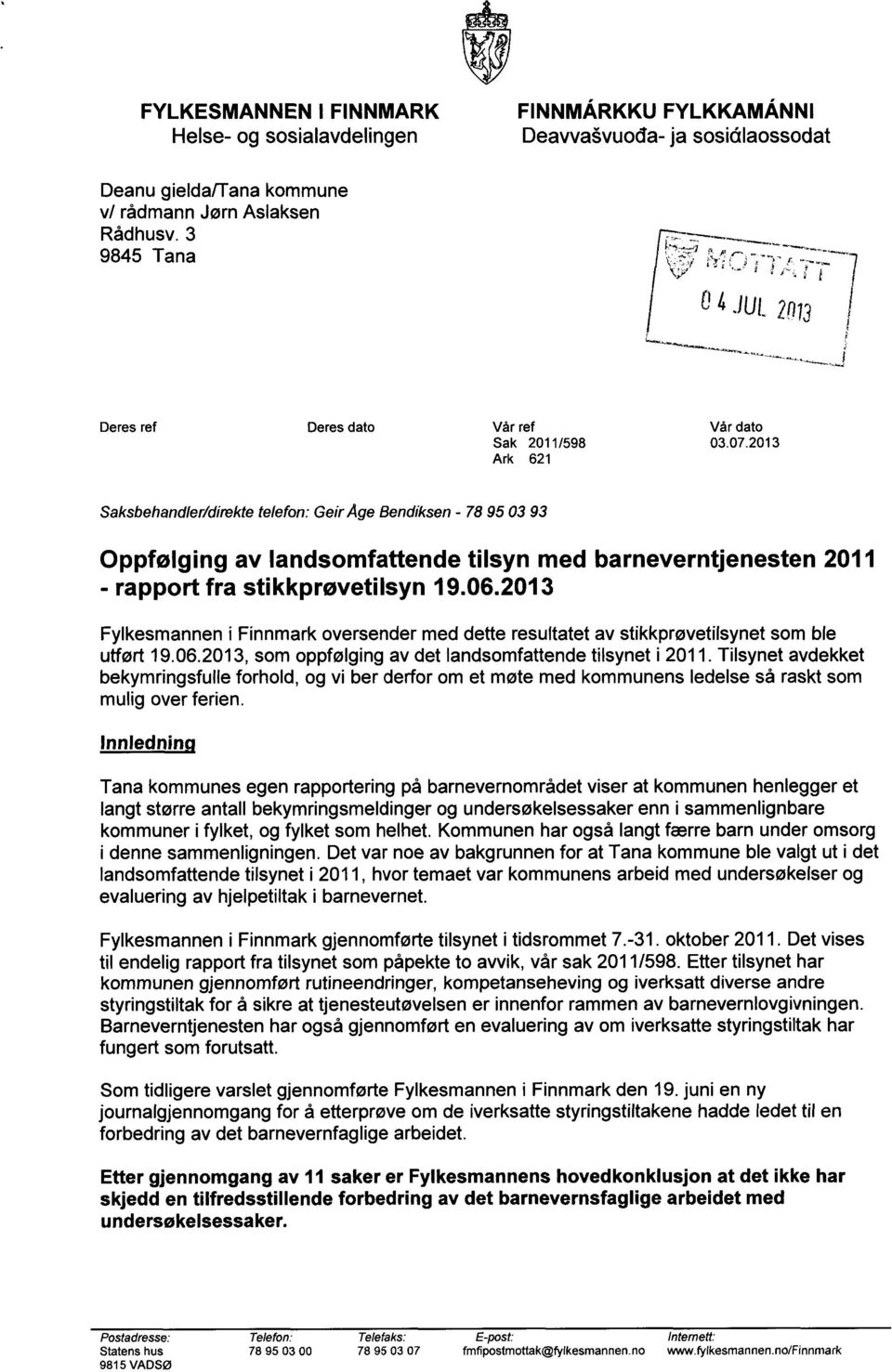 06.2013 Fylkesmannen i Finnmark oversender med dette resultatet av stikkprøvetilsynet som ble utført 19.06.2013, som oppfølging av det landsomfattende tilsynet i 2011.