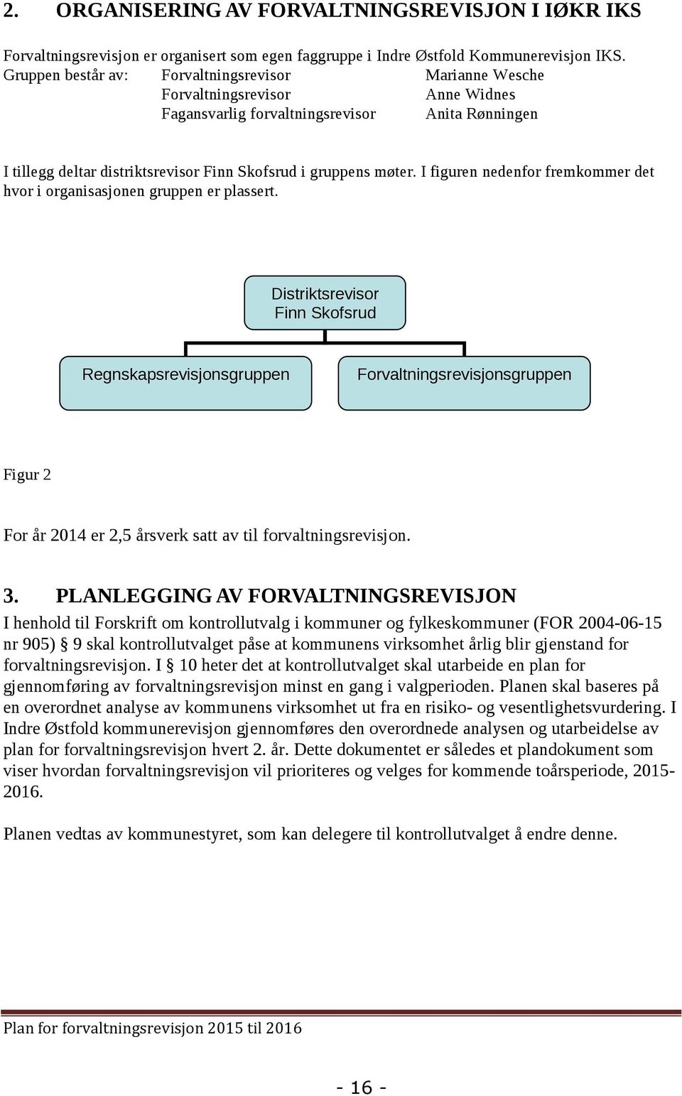 møter. I figuren nedenfor fremkommer det hvor i organisasjonen gruppen er plassert.