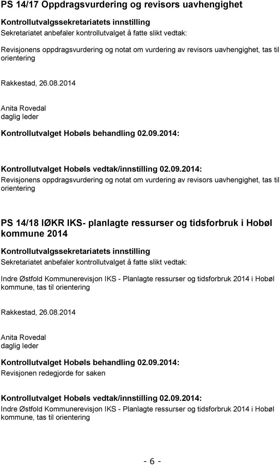 09.2014: Revisjonens oppdragsvurdering og notat om vurdering av revisors uavhengighet, tas til orientering PS 14/18 IØKR IKS- planlagte ressurser og tidsforbruk i Hobøl kommune 2014