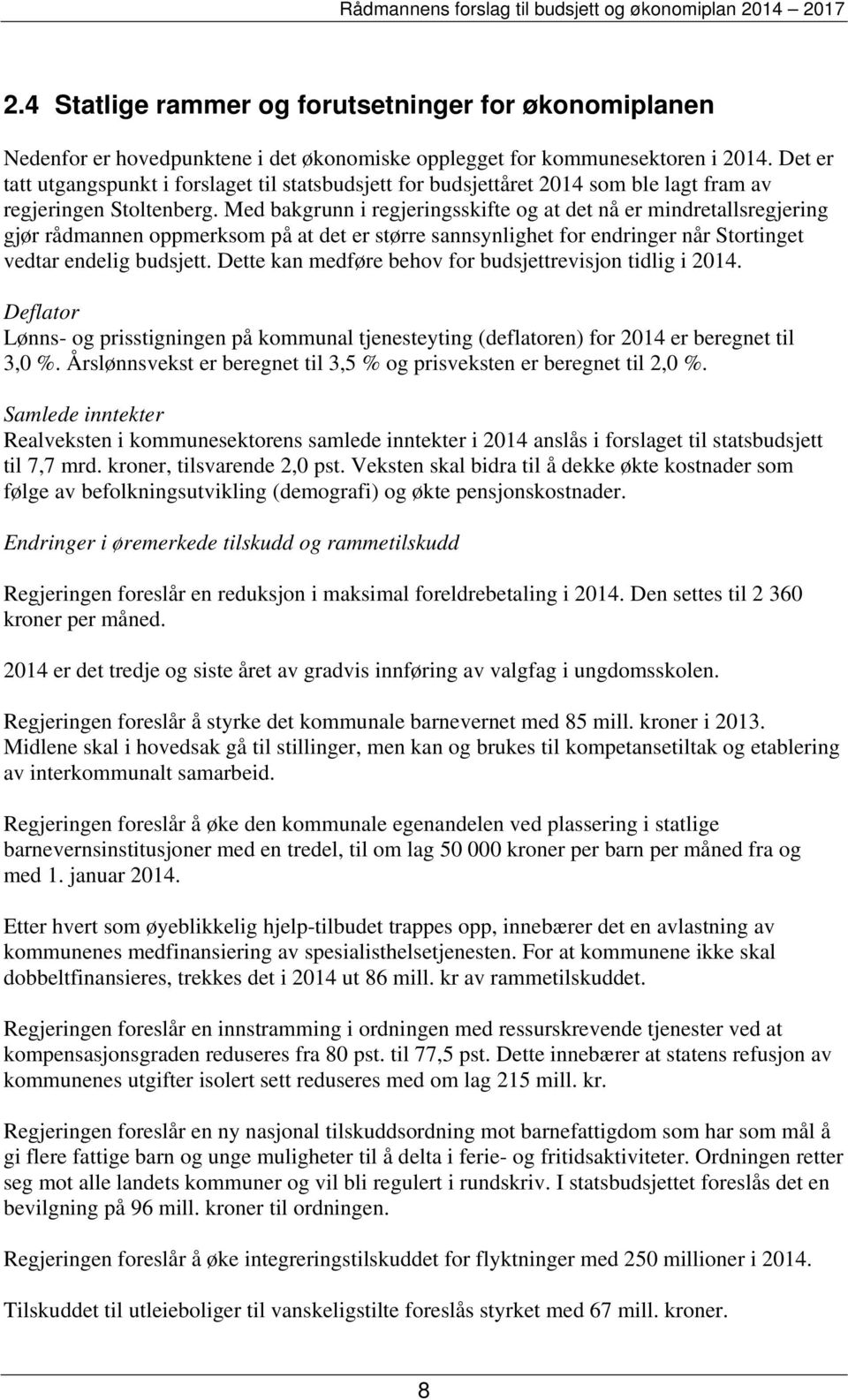 Med bakgrunn i regjeringsskifte og at det nå er mindretallsregjering gjør rådmannen oppmerksom på at det er større sannsynlighet for endringer når Stortinget vedtar endelig budsjett.