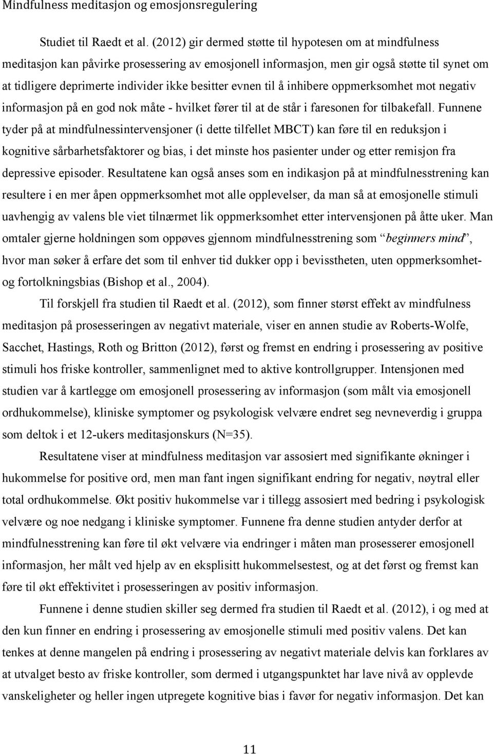 besitter evnen til å inhibere oppmerksomhet mot negativ informasjon på en god nok måte - hvilket fører til at de står i faresonen for tilbakefall.