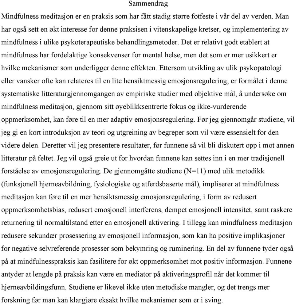 Det er relativt godt etablert at mindfulness har fordelaktige konsekvenser for mental helse, men det som er mer usikkert er hvilke mekanismer som underligger denne effekten.