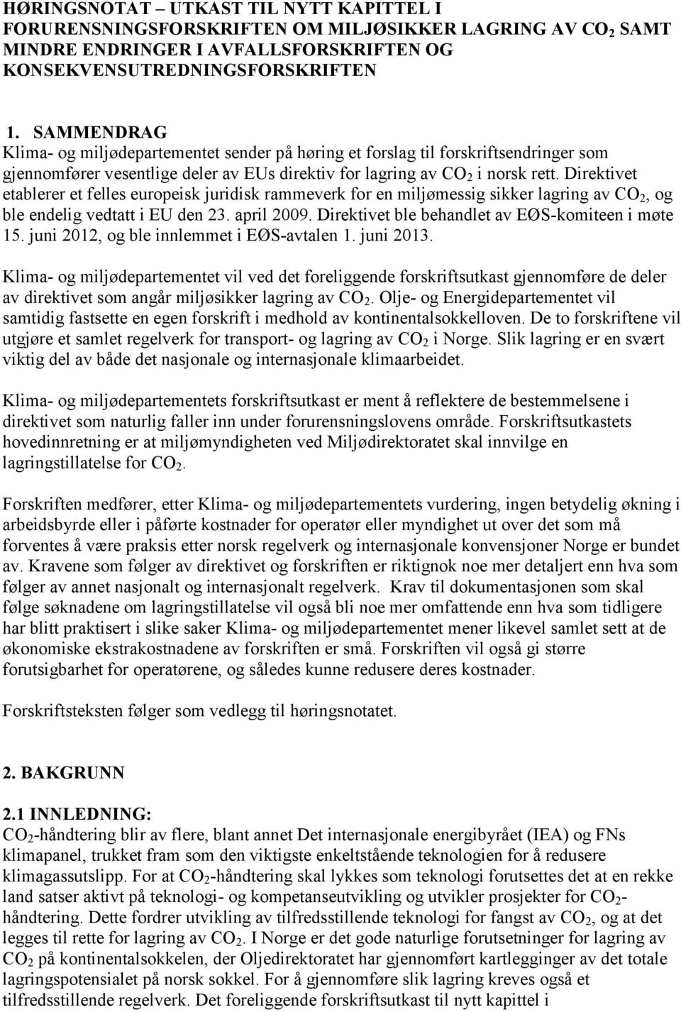 Direktivet etablerer et felles europeisk juridisk rammeverk for en miljømessig sikker lagring av CO 2, og ble endelig vedtatt i EU den 23. april 2009.