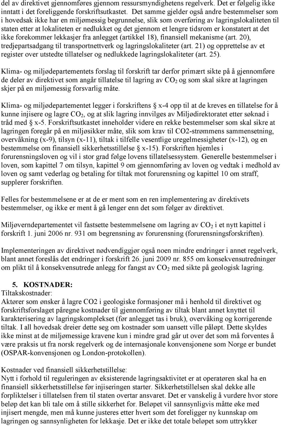 lengre tidsrom er konstatert at det ikke forekommer lekkasjer fra anlegget (artikkel 18), finansiell mekanisme (art. 20), tredjepartsadgang til transportnettverk og lagringslokaliteter (art.