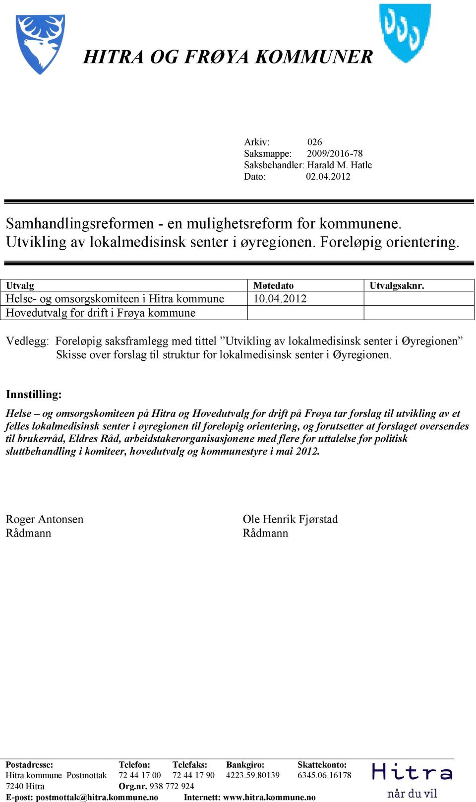 2012 Hovedutvalg for drift i Frøya kommune Vedlegg: Foreløpig saksframlegg med tittel Utvikling av lokalmedisinsk senter i Øyregionen Skisse over forslag til struktur for lokalmedisinsk senter i