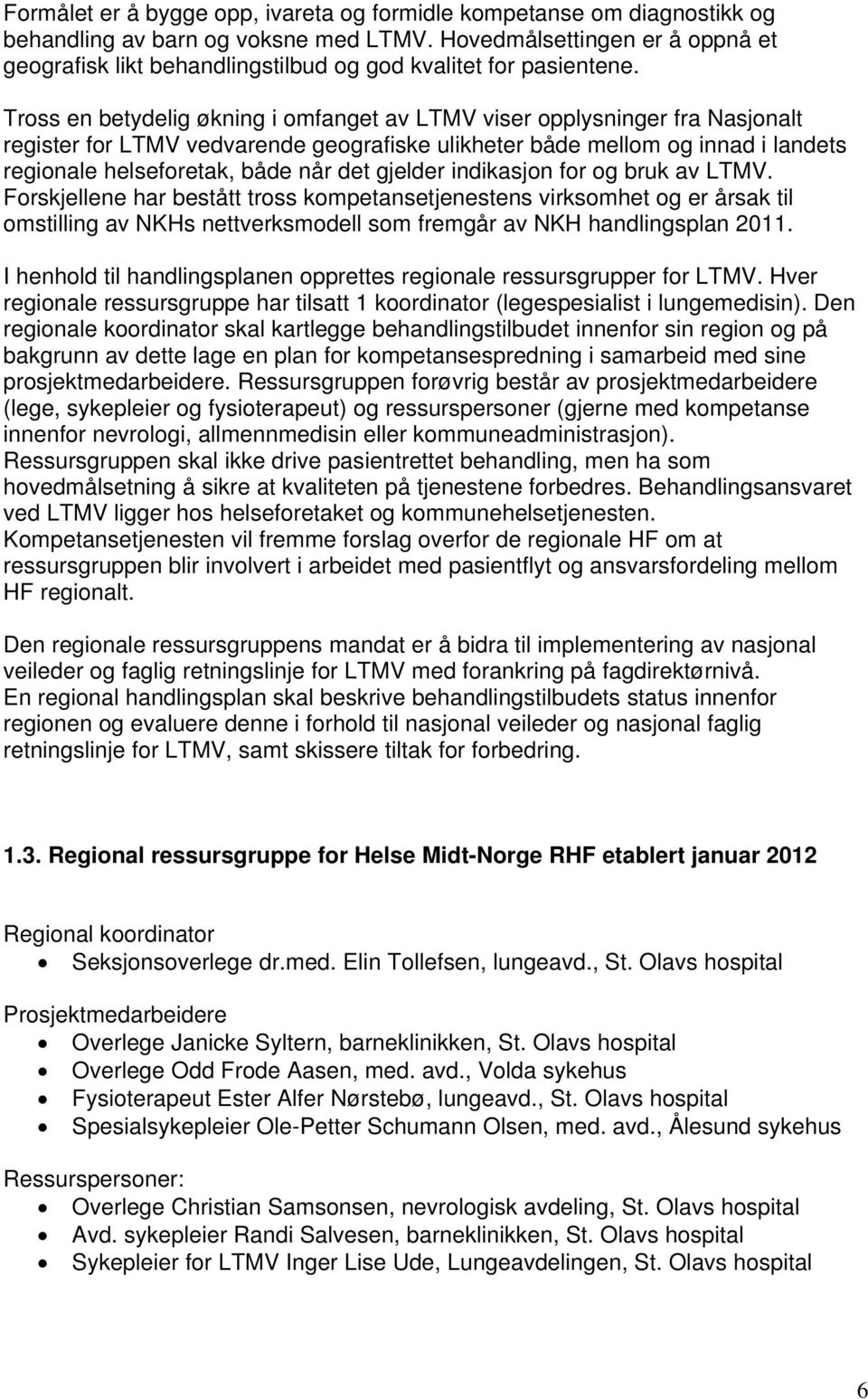 Tross en betydelig økning i omfanget av LTMV viser opplysninger fra Nasjonalt register for LTMV vedvarende geografiske ulikheter både mellom og innad i landets regionale helseforetak, både når det