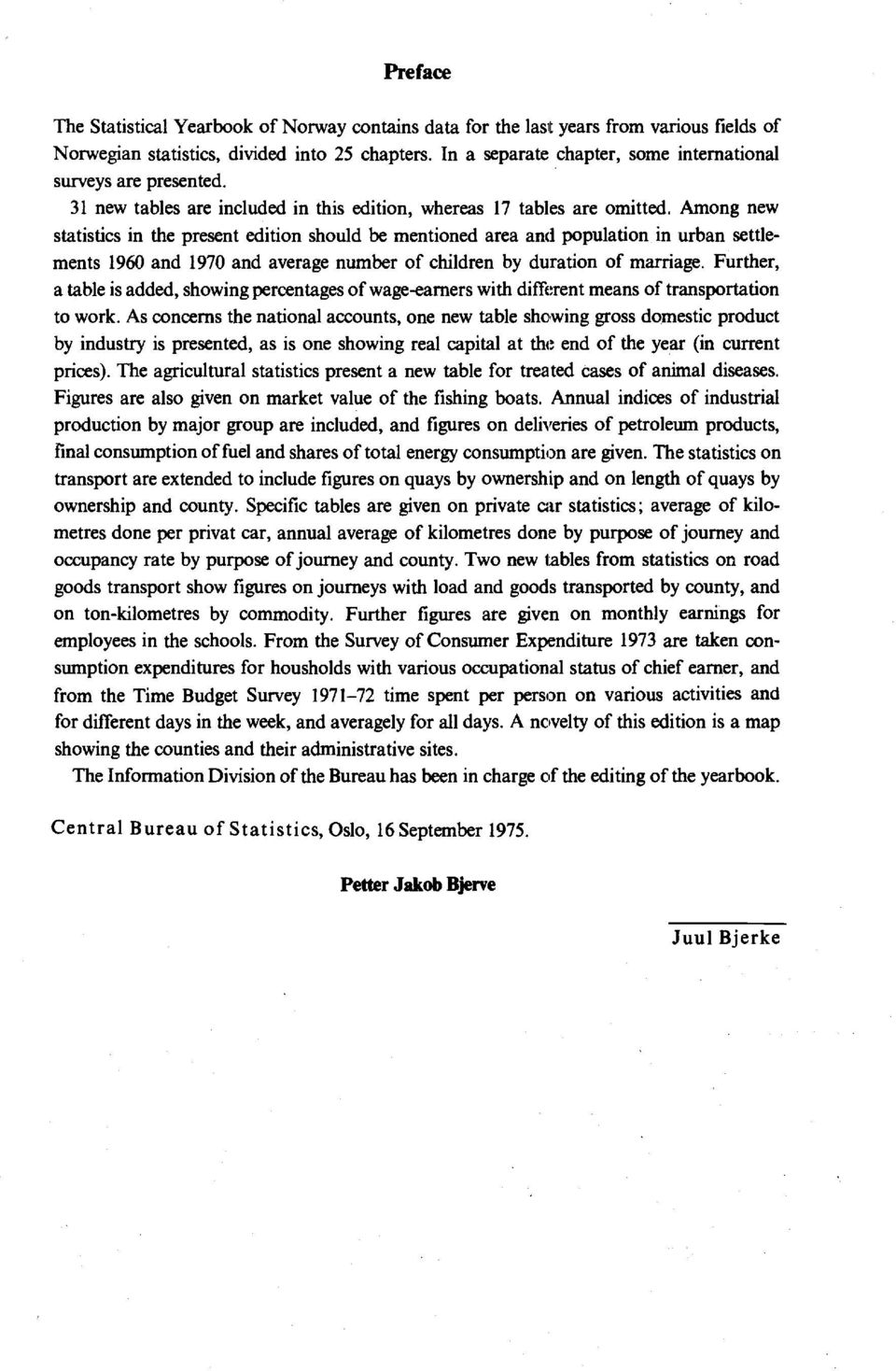 Among new statistics in the present edition should be mentioned area and population in urban settlements 960 and 970 and average number of children by duration of marriage.