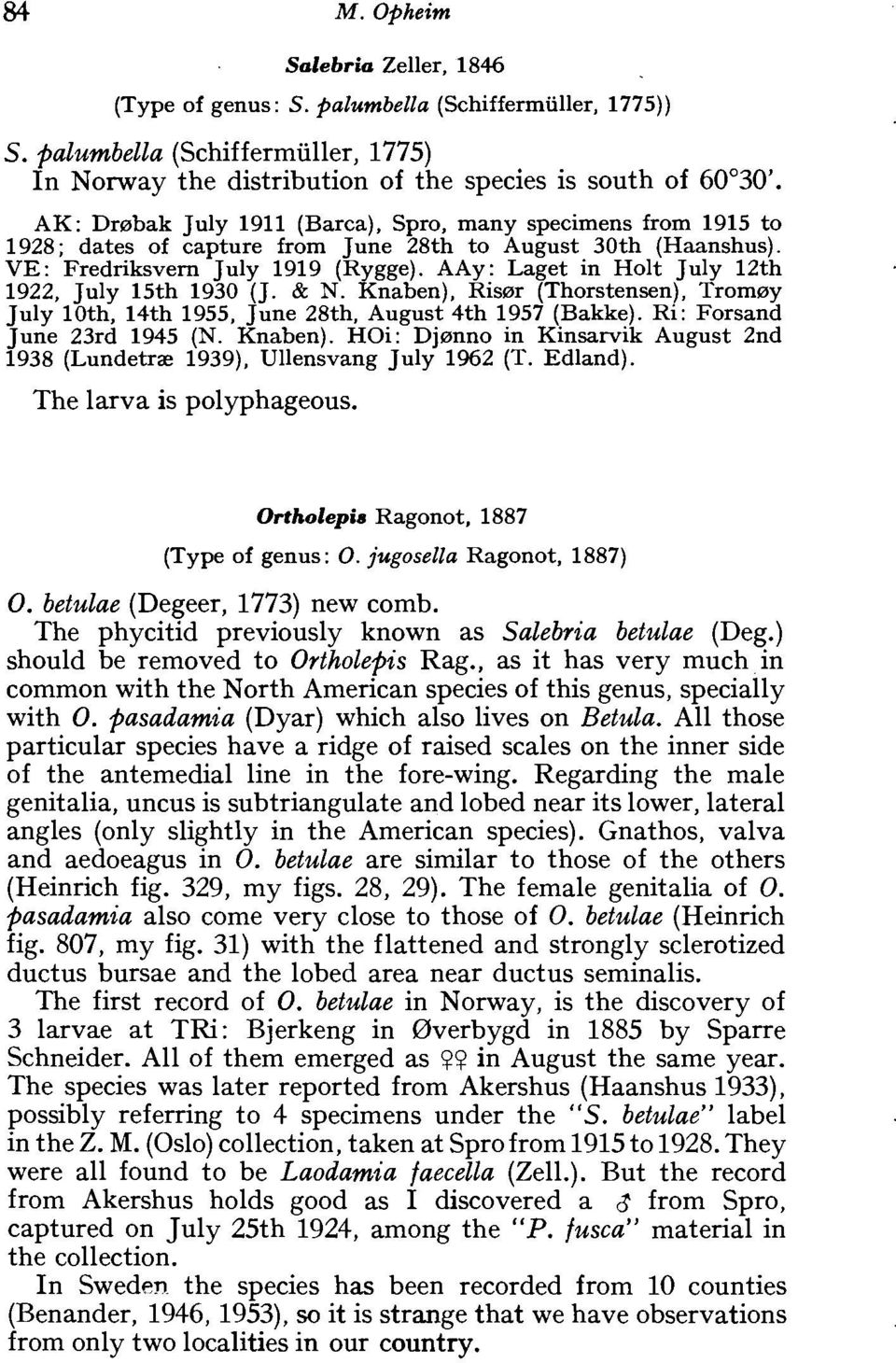 AAy: Laget in Holt July 12th 1922, July 15th 1930 (J. & N. Knaben), Risrar (Thorstensen), Tromray July loth, 14th 1955, June 28th. August 4th 1957 (Bakke). Ri: Forsand June 23rd 1945 (N. Knaben). HOi: Djranno in Kinsarvik August 2nd 1938 (Lundetrae 1939), Ullensvang July 1962 (T.