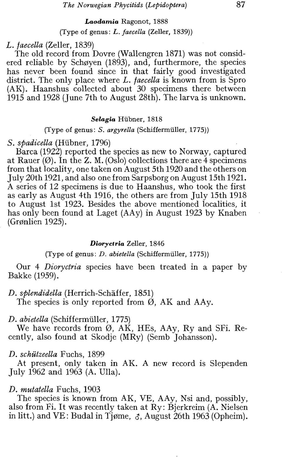 investigated district. The only place where L. faecella is known from is Spro (AK). Haanshus collected about 30 specimens there between 1915 and 1928 (June 7th to August 28th). The larva is unknown.