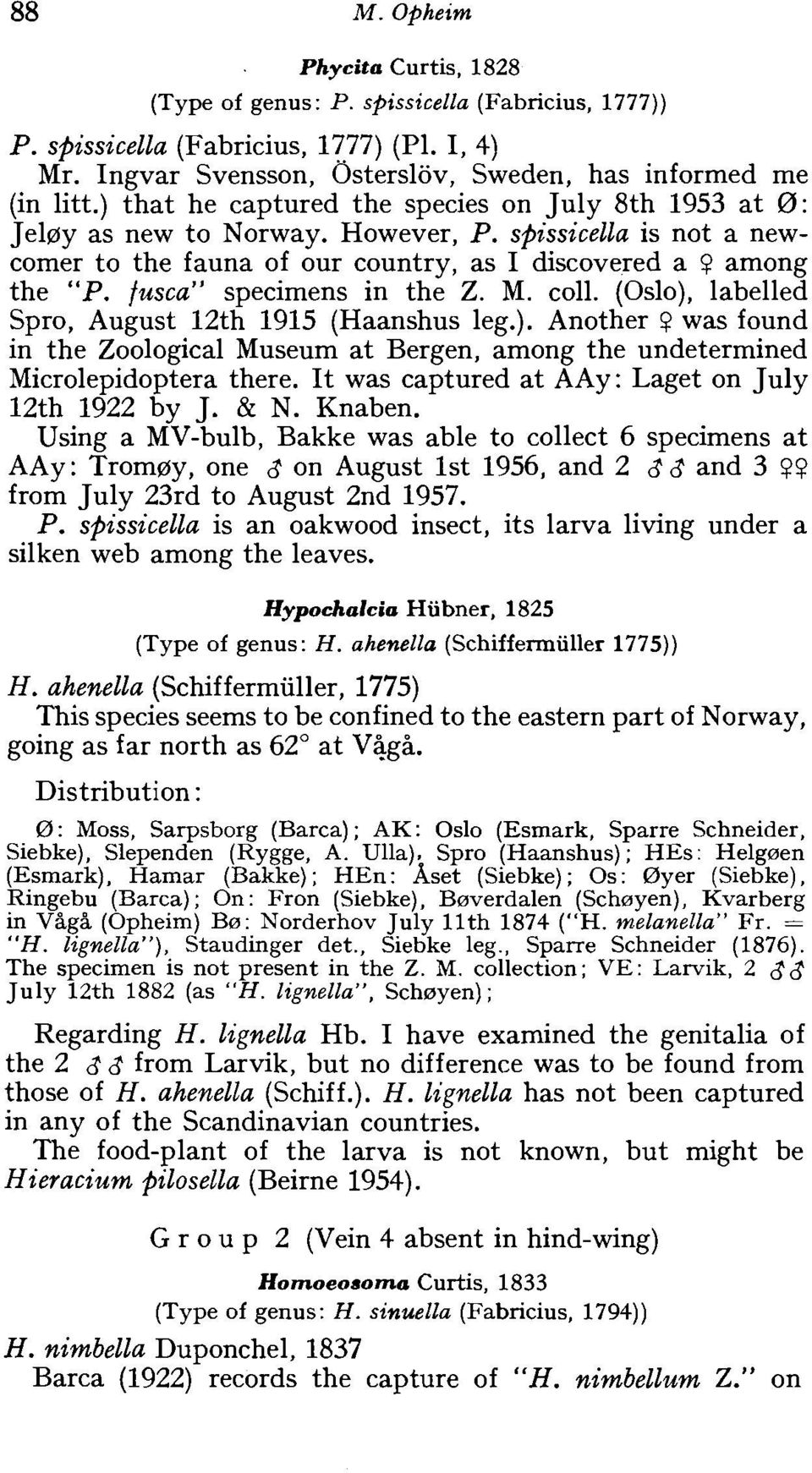 fusca" specimens in the Z. M. coll. (Oslo), labelled Spro, August 12th 1915 (Haanshus leg.). Another was found in the Zoological Museum at Bergen, among the undetermined Microlepidoptera there.