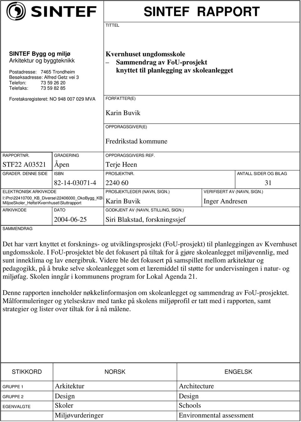 GRADERING OPPDRAGSGIVERS REF. STF22 A03521 Åpen Terje Heen GRADER. DENNE SIDE ISBN PROSJEKTNR. ANTALL SIDER OG BILAG 82-14-03071-4 2240 60 31 ELEKTRONISK ARKIVKODE PROSJEKTLEDER (NAVN, SIGN.