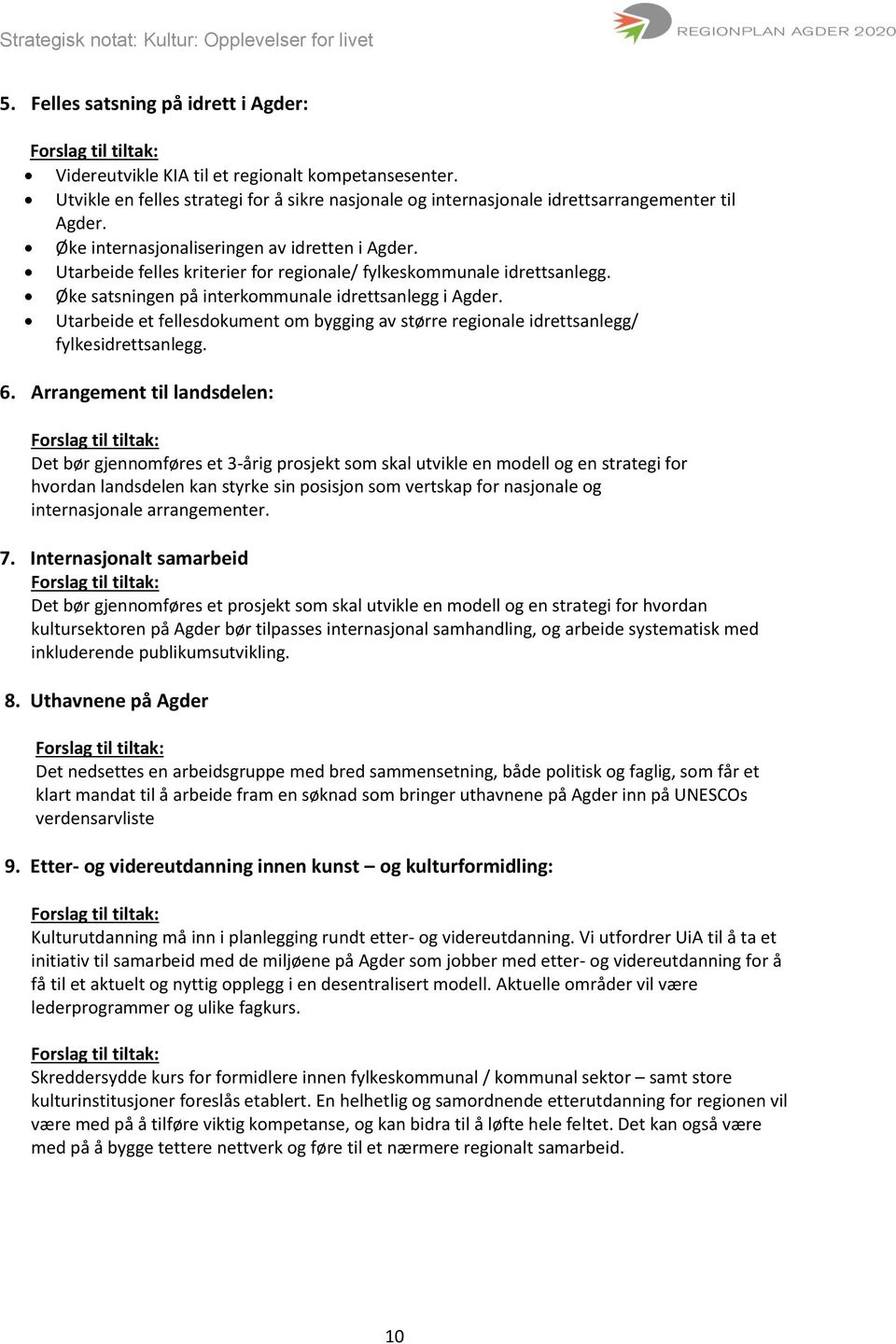 Utarbeide et fellesdokument om bygging av større regionale idrettsanlegg/ fylkesidrettsanlegg. 6.