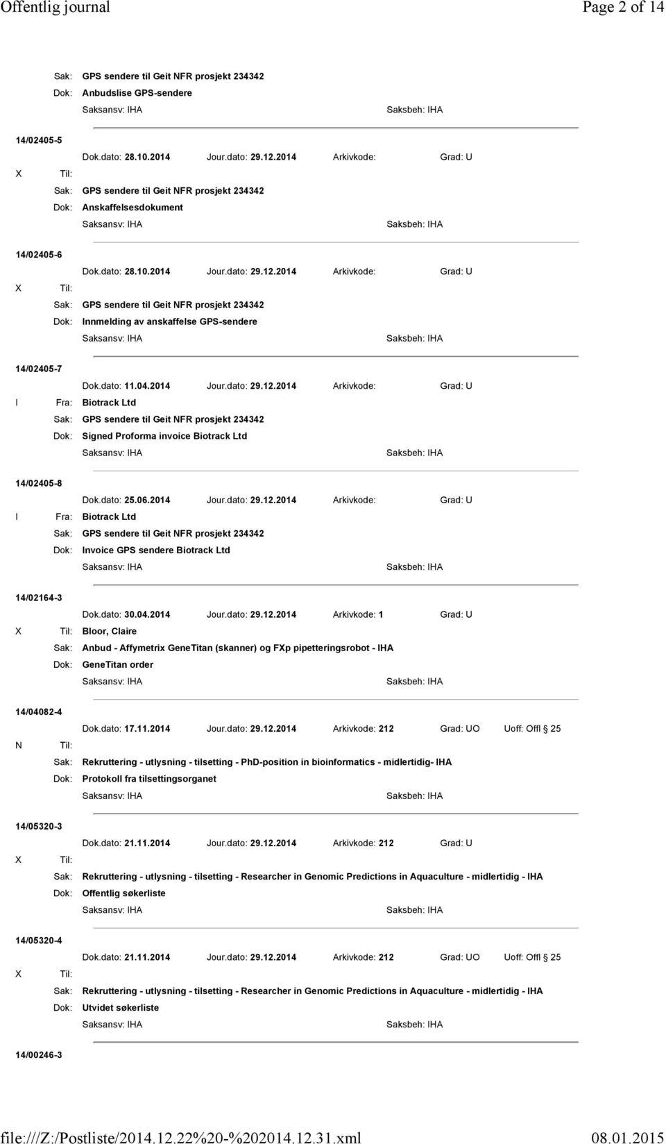 dato: 30.04.2014 Jour.dato: 29.12.2014 Arkivkode: 1 Grad: U Bloor, Claire Sak: Anbud - Affymetrix GeneTitan (skanner) og FXp pipetteringsrobot - IHA Dok: GeneTitan order 14/04082-4 Dok.dato: 17.11.