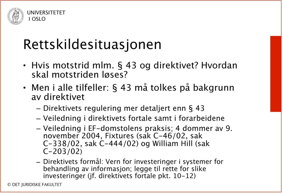 samt i forarbeidene Veiledning i EF-domstolens praksis; 4 dommer av 9.