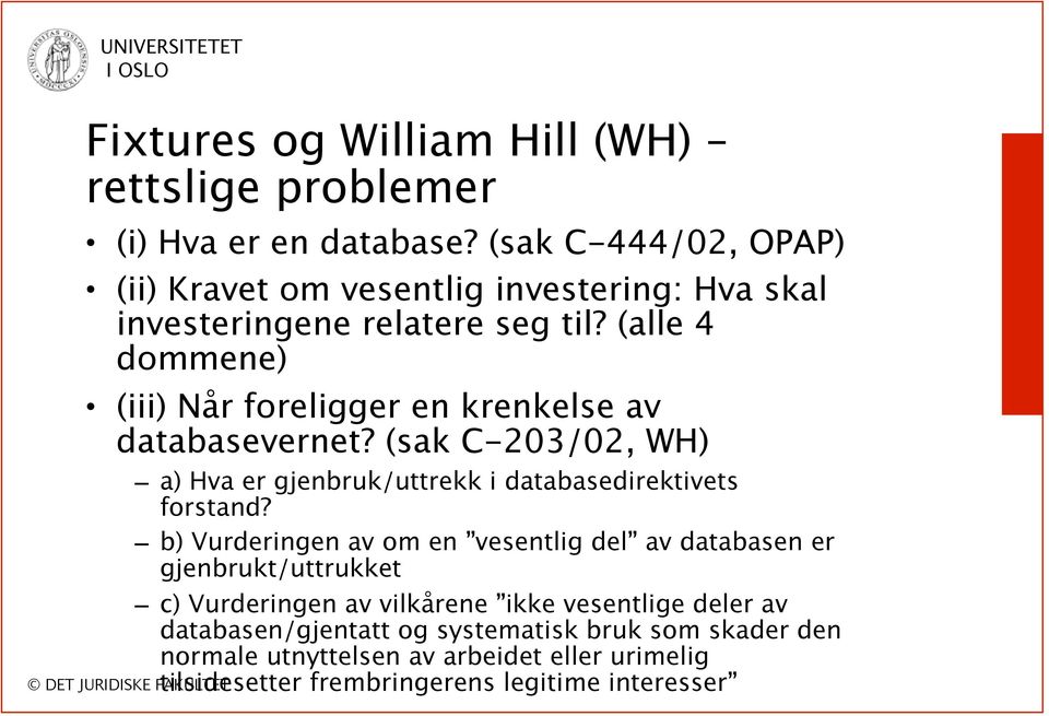 (alle 4 dommene) (iii) Når foreligger en krenkelse av databasevernet? (sak C-203/02, WH) a) Hva er gjenbruk/uttrekk i databasedirektivets forstand?